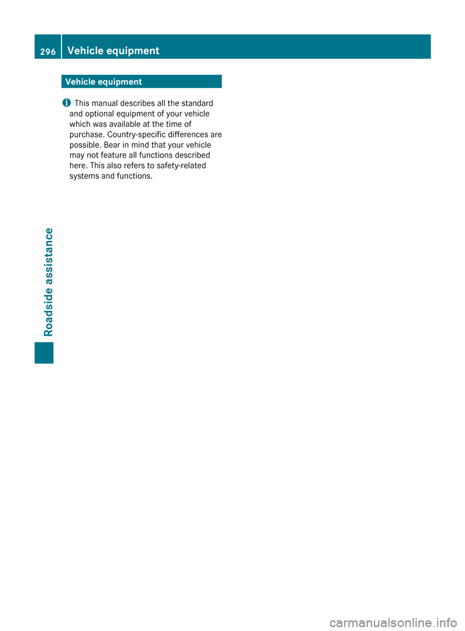 MERCEDES-BENZ M-Class 2011 W164 Owners Manual Vehicle equipment
i This manual describes all the standard
and optional equipment of your vehicle
which was available at the time of
purchase. Country-specific differences are
possible. Bear in mind t MERCEDES-BENZ M-Class 2011 W164 Owners Manual Vehicle equipment
i This manual describes all the standard
and optional equipment of your vehicle
which was available at the time of
purchase. Country-specific differences are
possible. Bear in mind t
