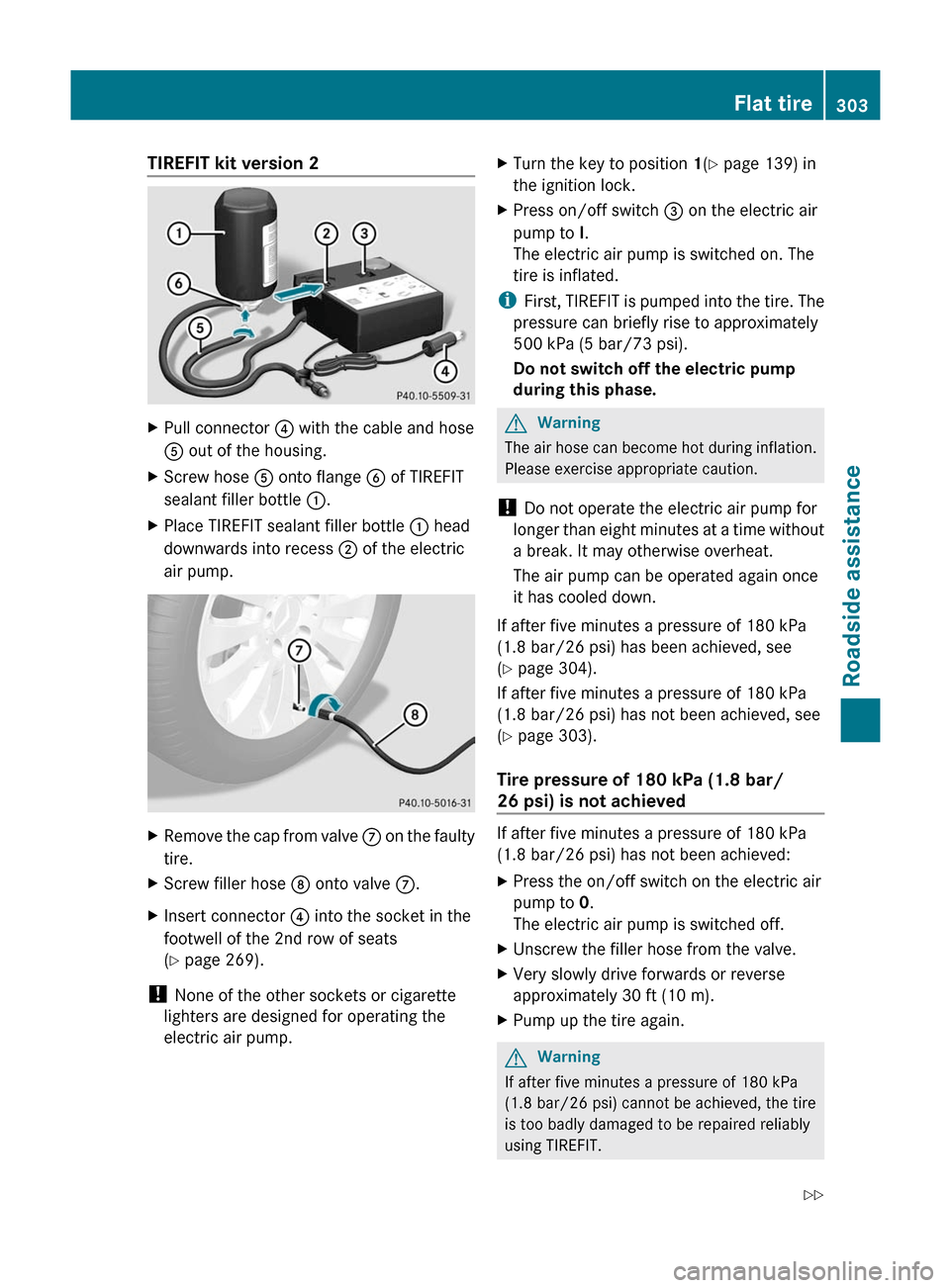 MERCEDES-BENZ M-Class 2011 W164 Owners Manual TIREFIT kit version 2XPull connector ? with the cable and hose
A out of the housing.
XScrew hose A onto flange B of TIREFIT
sealant filler bottle :.
XPlace TIREFIT sealant filler bottle : head
downwar MERCEDES-BENZ M-Class 2011 W164 Owners Manual TIREFIT kit version 2XPull connector ? with the cable and hose
A out of the housing.
XScrew hose A onto flange B of TIREFIT
sealant filler bottle :.
XPlace TIREFIT sealant filler bottle : head
downwar