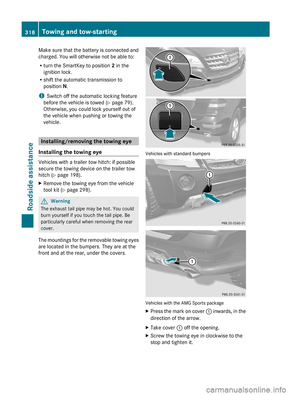 MERCEDES-BENZ M-Class 2011 W164 Owners Manual Make sure that the battery is connected and
charged. You will otherwise not be able to:
R turn the SmartKey to position  2 in the
ignition lock.
R shift the automatic transmission to
position  N.
i Sw