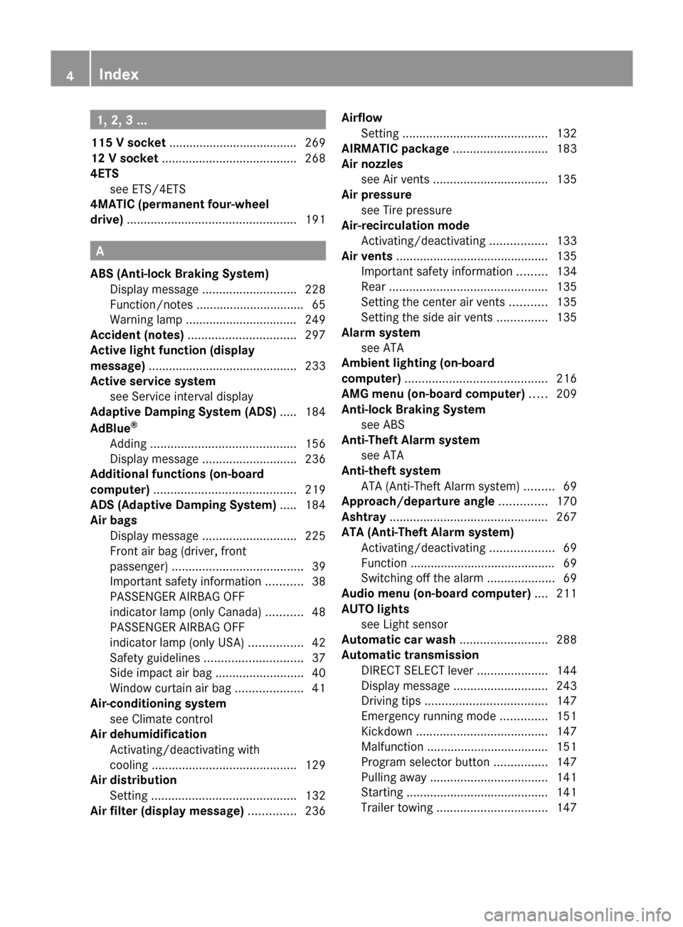 MERCEDES-BENZ M-Class 2011 W164 Owners Manual 1, 2, 3 ...
115 V socket  ...................................... 269
12 V socket  ........................................ 268
4ETS see ETS/4ETS                                           
4MATIC (perm