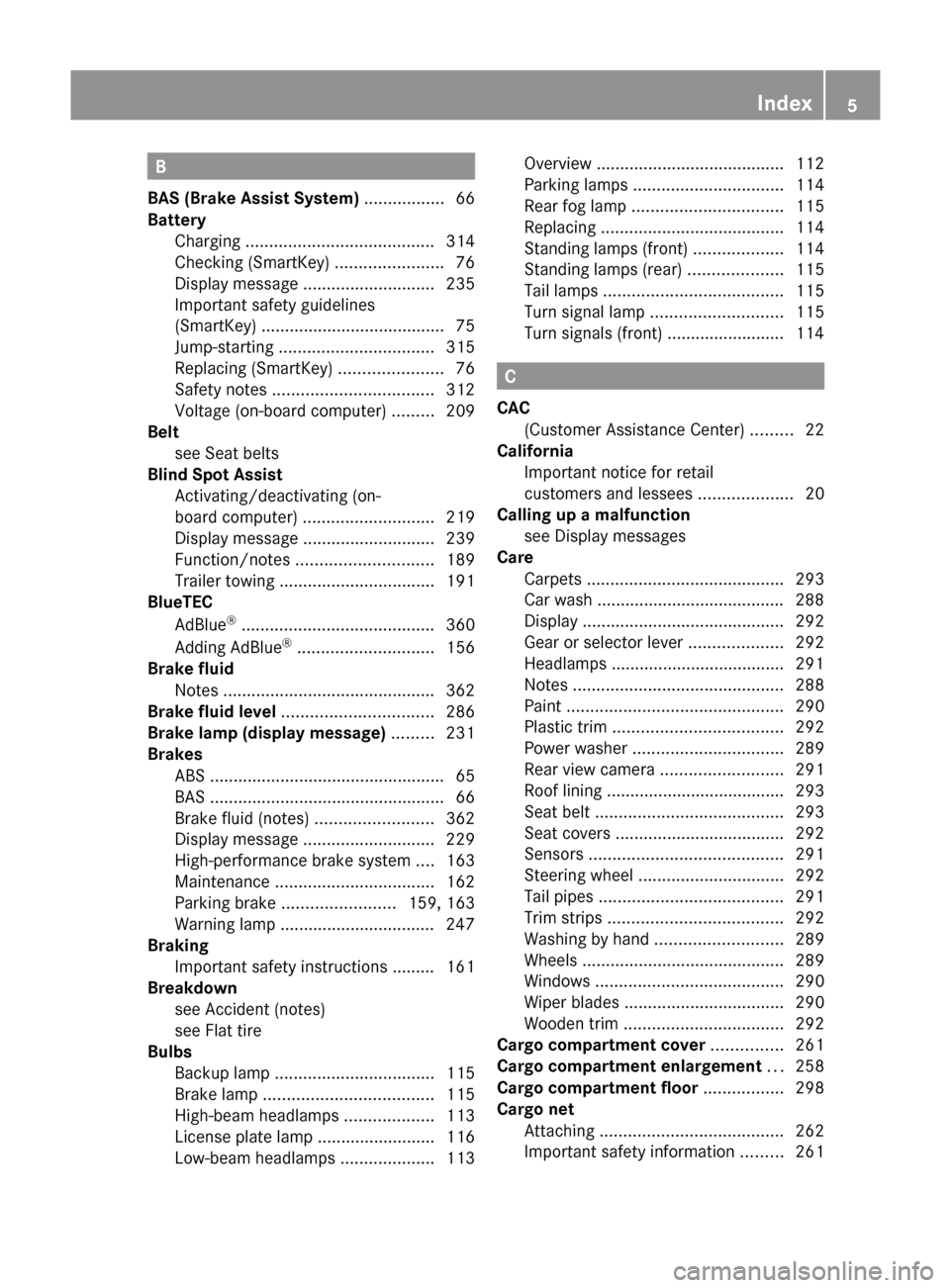 MERCEDES-BENZ M-Class 2011 W164 Owners Manual B
BAS (Brake Assist System)  ................. 66
Battery Charging  ........................................ 314
Checking (SmartKey)  .......................76
Display message  .......................