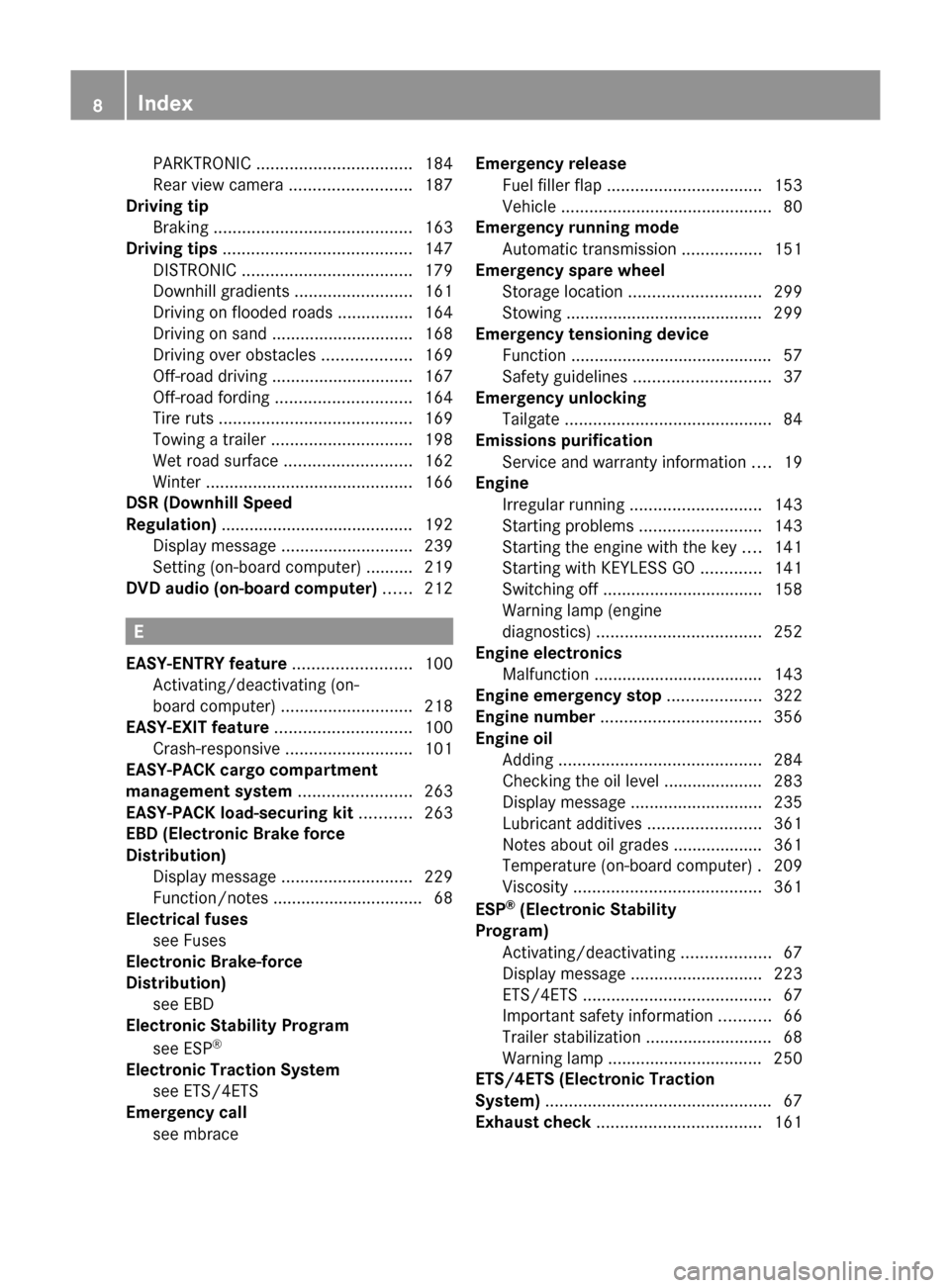 MERCEDES-BENZ M-Class 2011 W164 Owners Manual PARKTRONIC ................................. 184
Rear view camera  .......................... 187
Driving tip
Braking  .......................................... 163
Driving tips  ....................