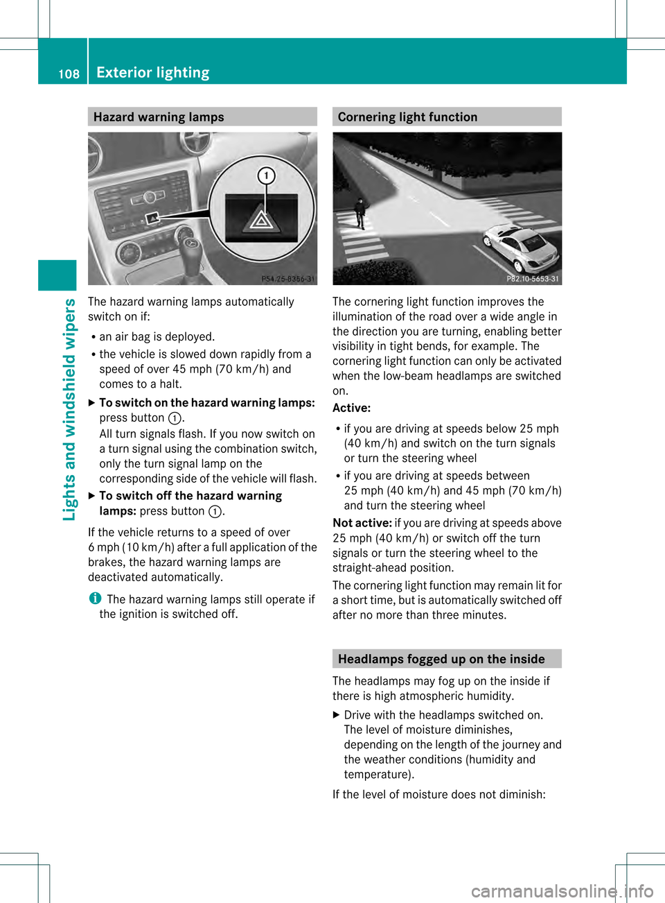 MERCEDES-BENZ SLK55AMG 2012 R172 Owners Manual Hazard warning lamps
The hazard warning lamps automatically
switch on if:
R
an air bag is deployed.
R the vehicle is slowed downr apidly from a
speed of over 45 mph (70 km/h) and
comes to a halt.
X To