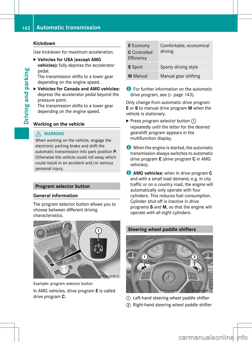 MERCEDES-BENZ SLK350 2012 R172 Owners Manual Kickdown
Use kickdown for maximum acceleration.
X
Vehicles for USA (excep tAMG
vehicles): fully depress the accelerator
pedal.
The transmission shifts to a lower gear
depending on the engine speed.
X 