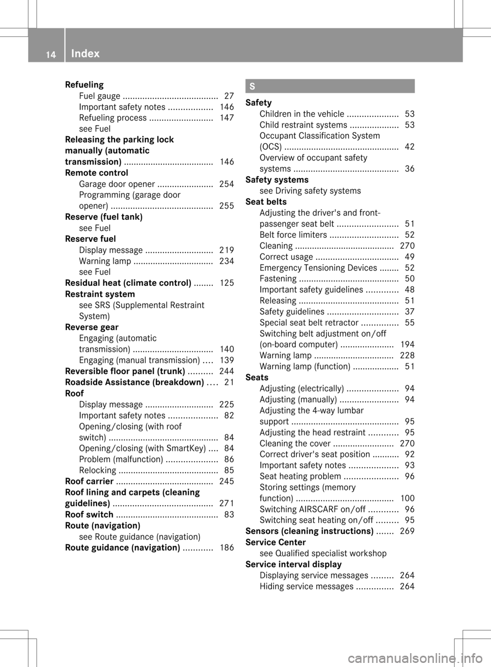 MERCEDES-BENZ SLK350 2012 R172 Owners Manual Refueling
Fuelgauge ....................................... 27
Important safety notes ..................146
Refueling proces s.......................... 147
see Fuel
Releasing the parking lock
manuall MERCEDES-BENZ SLK350 2012 R172 Owners Manual Refueling
Fuelgauge ....................................... 27
Important safety notes ..................146
Refueling proces s.......................... 147
see Fuel
Releasing the parking lock
manuall