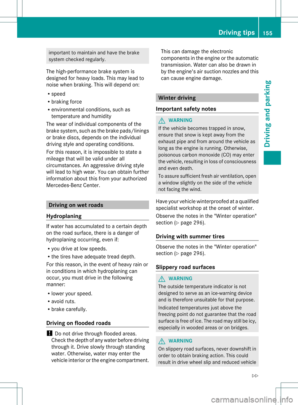 MERCEDES-BENZ SLK350 2012 R172 Owners Manual important to maintain and have the brake
system checked regularly.
The high-performance brake system is
designed for heavy loads. This may lead to
noise when braking. This will depend on:
R speed
R br