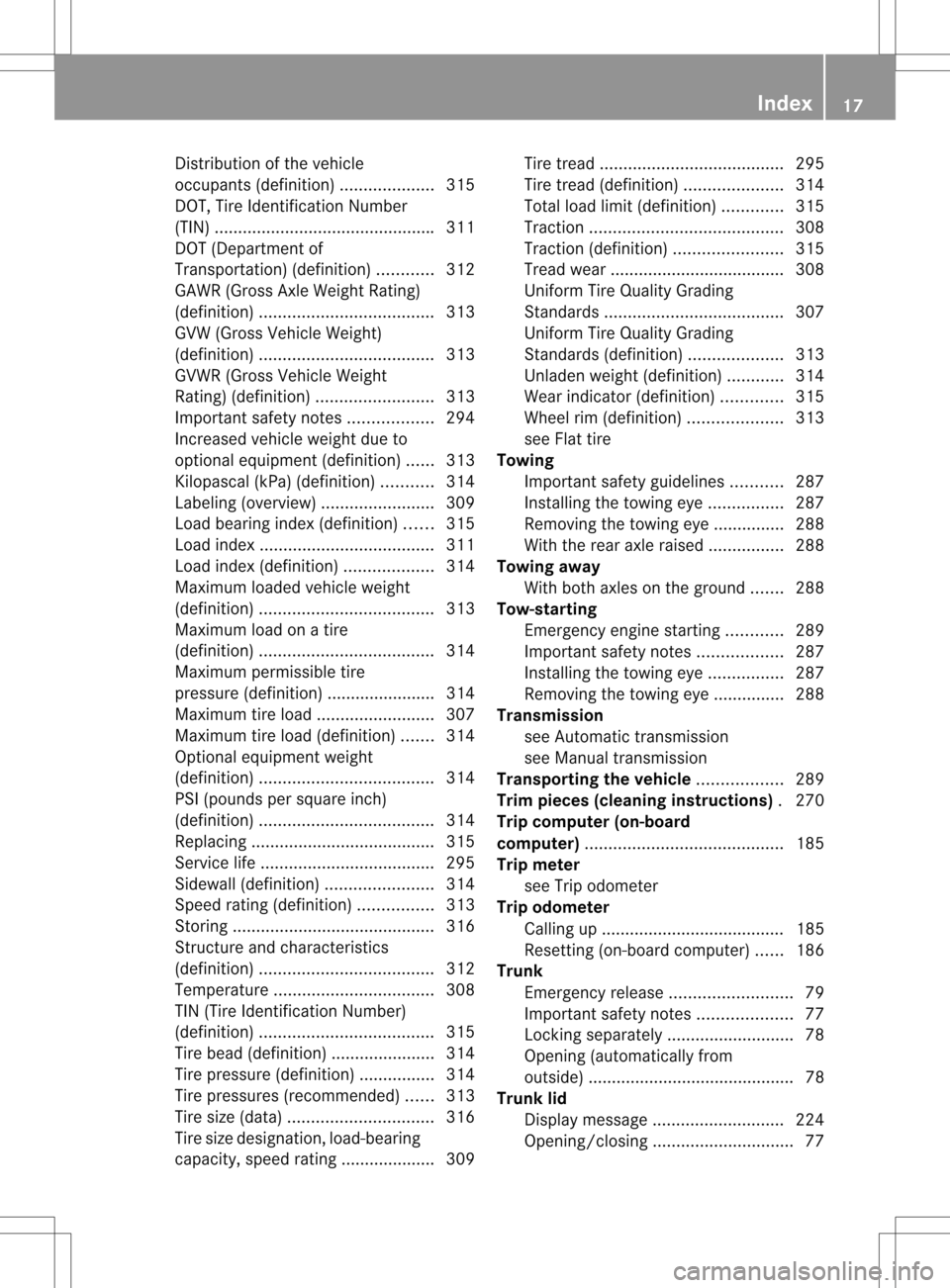 MERCEDES-BENZ SLK55AMG 2012 R172 User Guide Distributio
nofthe vehicle
occupants (definition) ....................315
DOT, Tire Identification Number
(TIN) .............................................. .311
DOT (Department of
Transportation) ( MERCEDES-BENZ SLK55AMG 2012 R172 User Guide Distributio
nofthe vehicle
occupants (definition) ....................315
DOT, Tire Identification Number
(TIN) .............................................. .311
DOT (Department of
Transportation) (
