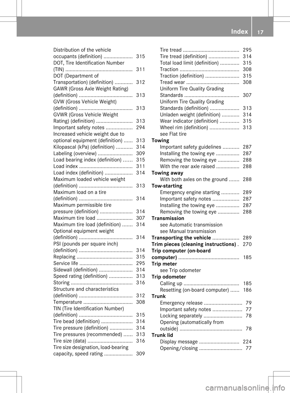 MERCEDES-BENZ SLK350 2012 R172 User Guide Distributio
nofthe vehicle
occupants (definition) ....................315
DOT, Tire Identification Number
(TIN) .............................................. .311
DOT (Department of
Transportation) (