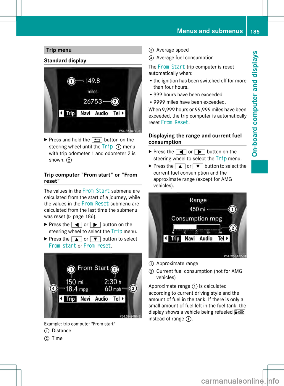 MERCEDES-BENZ SLK350 2012 R172 Owners Manual Trip menu
Standard display X
Press and hold the 0001button on the
steering wheel until the Trip 0002
menu
with trip odometer 1 and odometer 2 is
shown. 0003
Trip computer "From start" or "From
reset" MERCEDES-BENZ SLK350 2012 R172 Owners Manual Trip menu
Standard display X
Press and hold the 0001button on the
steering wheel until the Trip 0002
menu
with trip odometer 1 and odometer 2 is
shown. 0003
Trip computer "From start" or "From
reset"
