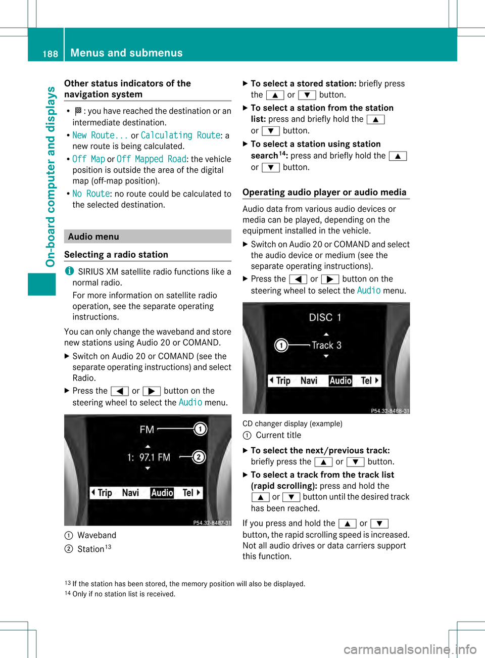 MERCEDES-BENZ SLK350 2012 R172 Owners Manual Other status indicators of the
navigation system R
0002:y ou have reached the destination or an
intermediate destination.
R New Route... or
Calculating Route : a
new route is being calculated.
R Off M MERCEDES-BENZ SLK350 2012 R172 Owners Manual Other status indicators of the
navigation system R
0002:y ou have reached the destination or an
intermediate destination.
R New Route... or
Calculating Route : a
new route is being calculated.
R Off M