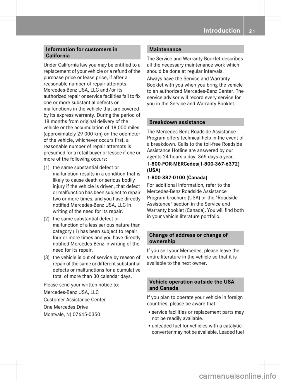 MERCEDES-BENZ SLK55AMG 2012 R172 Owners Guide Information for customers in
California
Under California law you may be entitled to a
replacemen tofyour vehicle or a refund of the
purchase price or lease price, if after a
reasonable number of repai