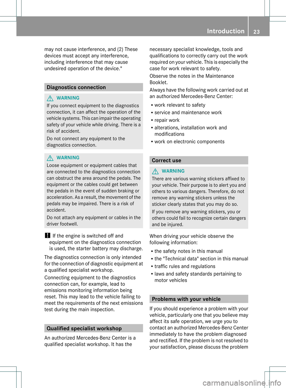 MERCEDES-BENZ SLK350 2012 R172 Owners Manual may not cause interference, and (2) These
devices must accept any interference,
including interference that may cause
undesired operation of the device." Diagnostics connection
G
WARNING
If you connec