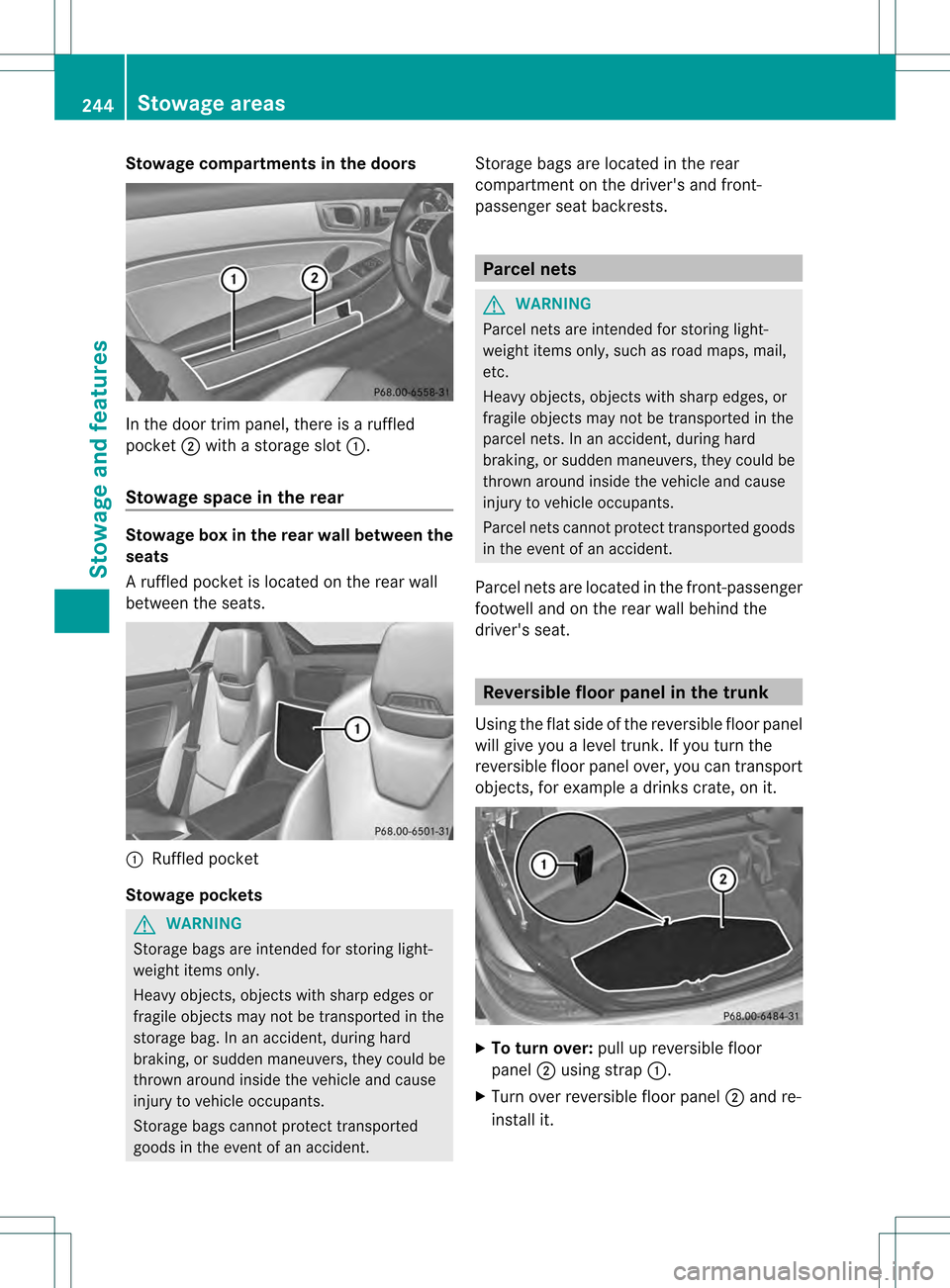 MERCEDES-BENZ SLK350 2012 R172 Owners Manual Stowage compartments in the doors
In the door trim panel, there is a ruffled
pocket
0003with a storage slot 0002.
Stowage space in the rear Stowage box in the rear wall between the
seats
Ar
uffled poc