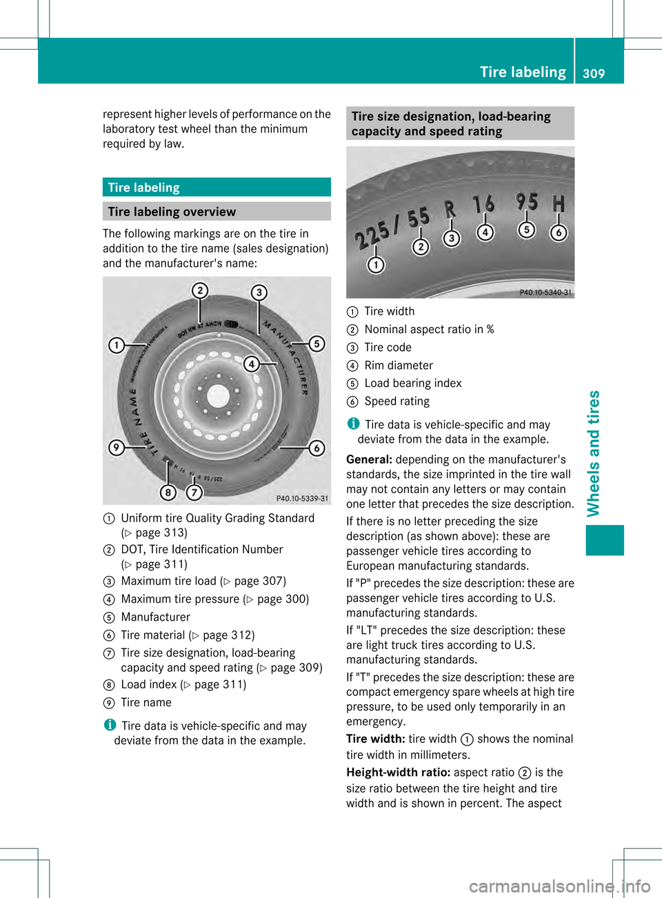 MERCEDES-BENZ SLK350 2012 R172 Owners Guide represent higher levels of performance on the
laboratory test wheel than the minimum
required by law.
Tire labeling
Tire labeling overview
The following markings are on the tire in
addition to the tir