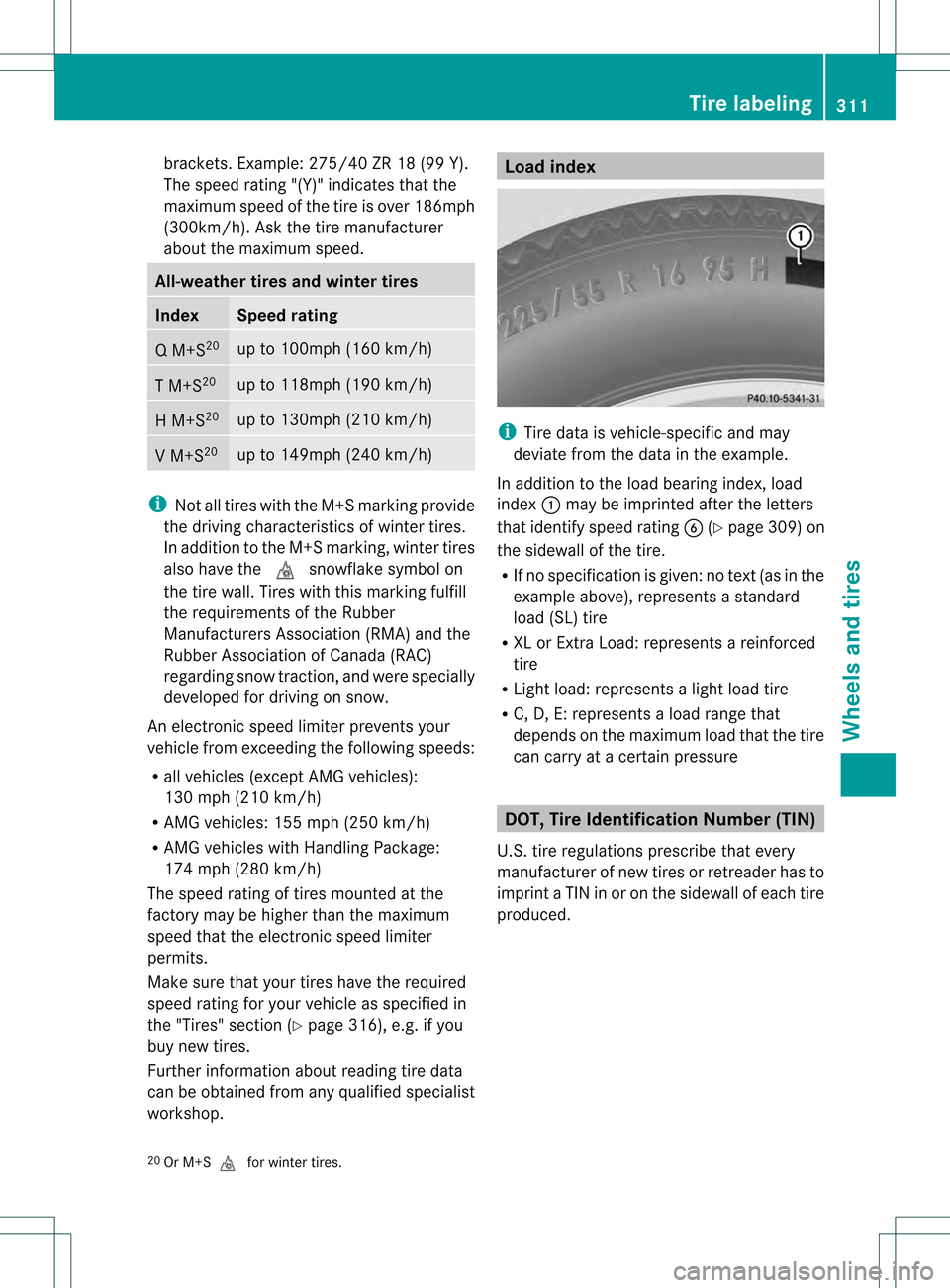 MERCEDES-BENZ SLK350 2012 R172 Owners Guide brackets. Example: 275/40 ZR 18 (99 Y).
The speed rating "(Y)" indicates that the
maximum speed of the tire is over 186mph
(300km/h). Ask the tire manufacturer
about the maximum speed. All-weather tir