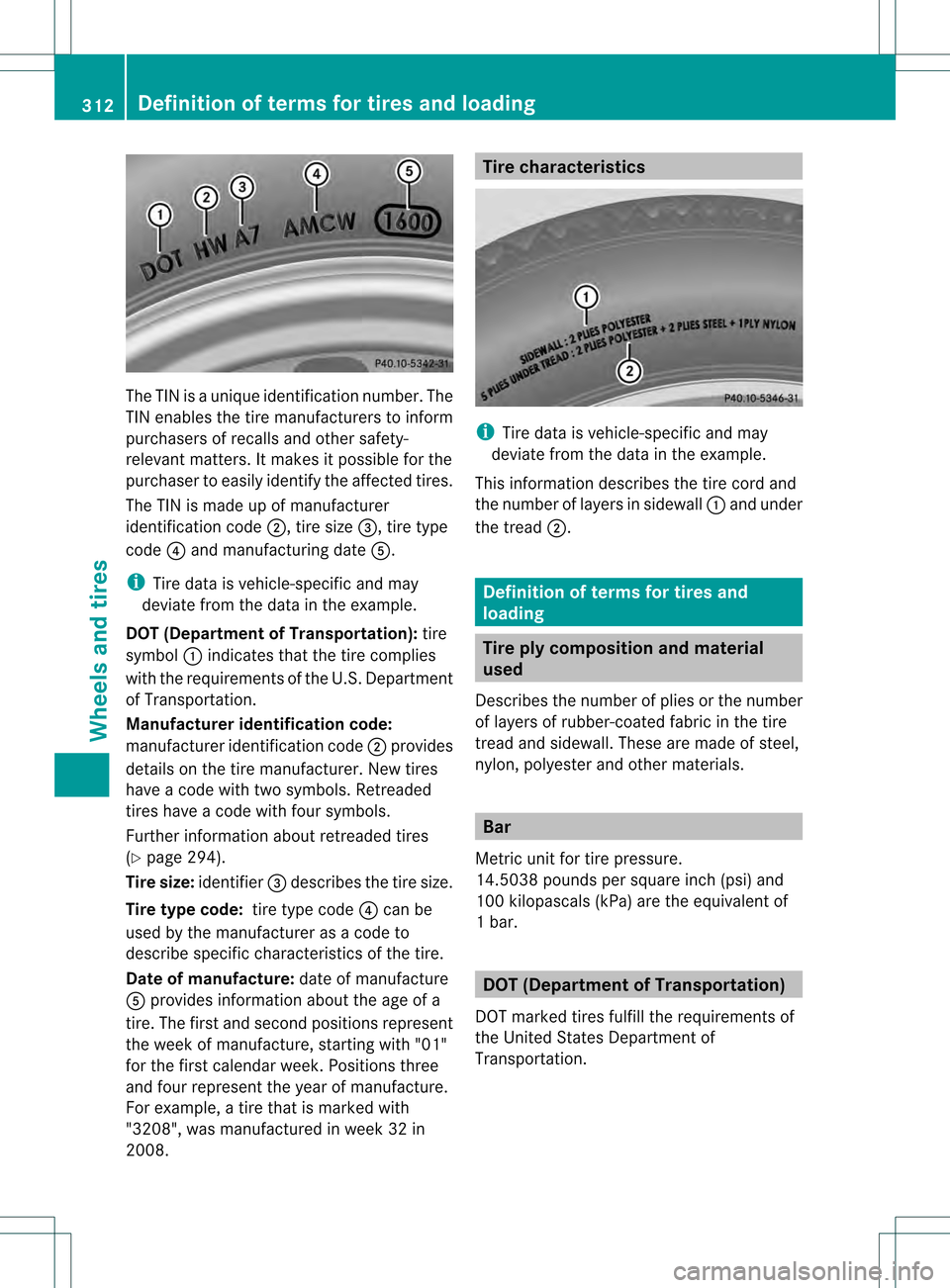MERCEDES-BENZ SLK350 2012 R172 Owners Manual The TIN is a unique identification number. The
TIN enables the tire manufacturers to inform
purchasers of recalls and other safety-
relevant matters. It makes it possible for the
purchaser to easily i MERCEDES-BENZ SLK350 2012 R172 Owners Manual The TIN is a unique identification number. The
TIN enables the tire manufacturers to inform
purchasers of recalls and other safety-
relevant matters. It makes it possible for the
purchaser to easily i