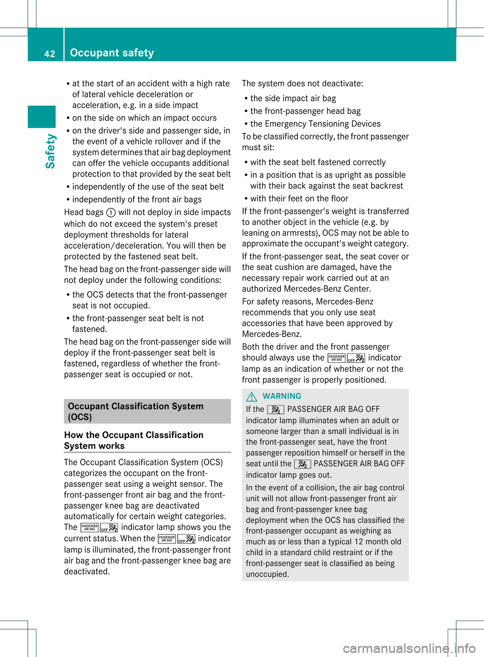 MERCEDES-BENZ SLK350 2012 R172 Service Manual R
at the start of an accident with a high rate
of lateral vehicle deceleratio nor
acceleration, e.g .inaside impact
R on the side on which an impac toccurs
R on the drivers side and passenger side, i