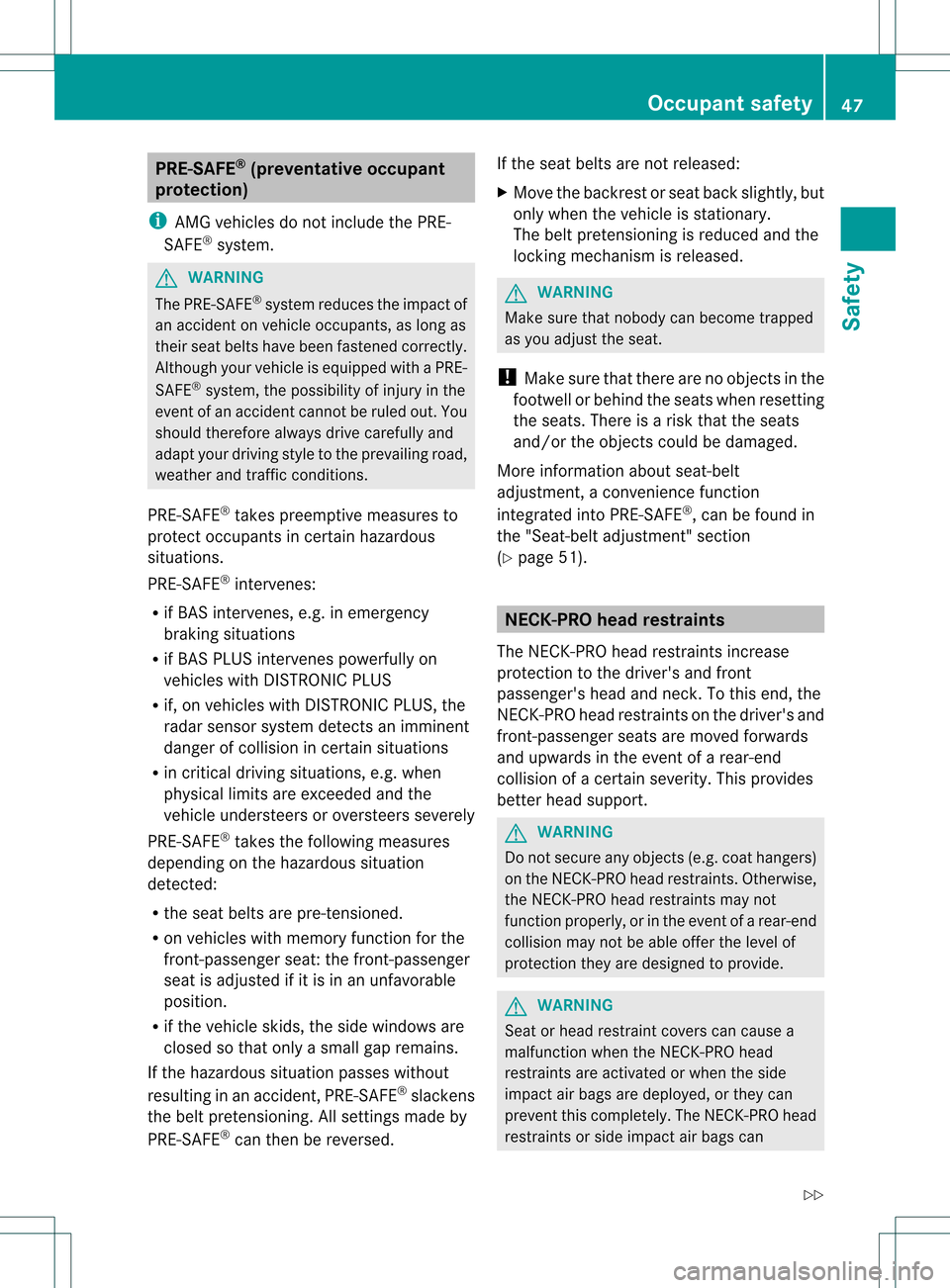 MERCEDES-BENZ SLK350 2012 R172 Service Manual PRE-SAFE
®
(preventative occupant
protection)
i AMG vehicles do not include the PRE-
SAFE ®
system. G
WARNING
The PRE-SAFE ®
system reduces the impact of
an accident on vehicle occupants, as long a MERCEDES-BENZ SLK350 2012 R172 Service Manual PRE-SAFE
®
(preventative occupant
protection)
i AMG vehicles do not include the PRE-
SAFE ®
system. G
WARNING
The PRE-SAFE ®
system reduces the impact of
an accident on vehicle occupants, as long a