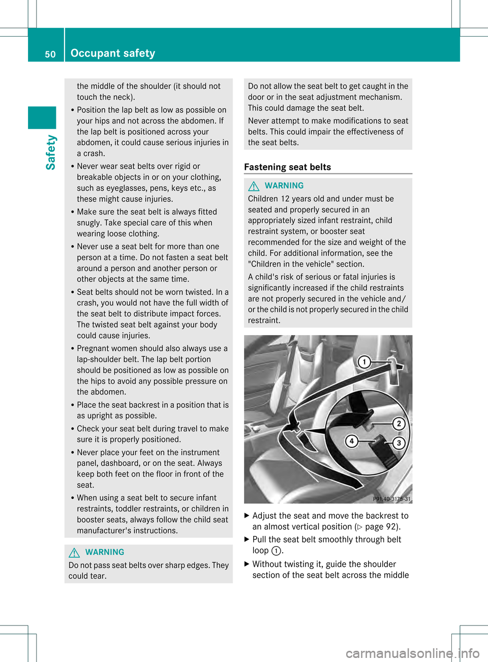 MERCEDES-BENZ SLK350 2012 R172 Workshop Manual the middle of the shoulde
r(it should not
touch the neck).
R Position the lap belt as low as possible on
your hips and not across the abdomen .If
the lap belt is positioned across your
abdomen, it cou MERCEDES-BENZ SLK350 2012 R172 Workshop Manual the middle of the shoulde
r(it should not
touch the neck).
R Position the lap belt as low as possible on
your hips and not across the abdomen .If
the lap belt is positioned across your
abdomen, it cou