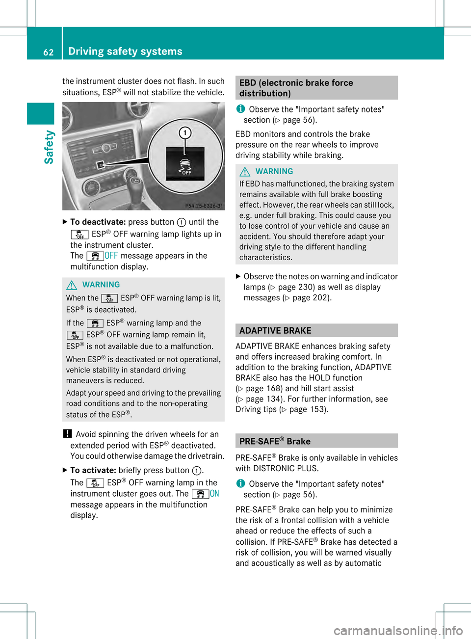 MERCEDES-BENZ SLK350 2012 R172 Repair Manual the instrument cluste
rdoes not flash. In such
situations, ESP ®
will not stabilize the vehicle. X
To deactivate: press button0002until the
0012 ESP®
OFF warning lamp lights up in
the instrument clu