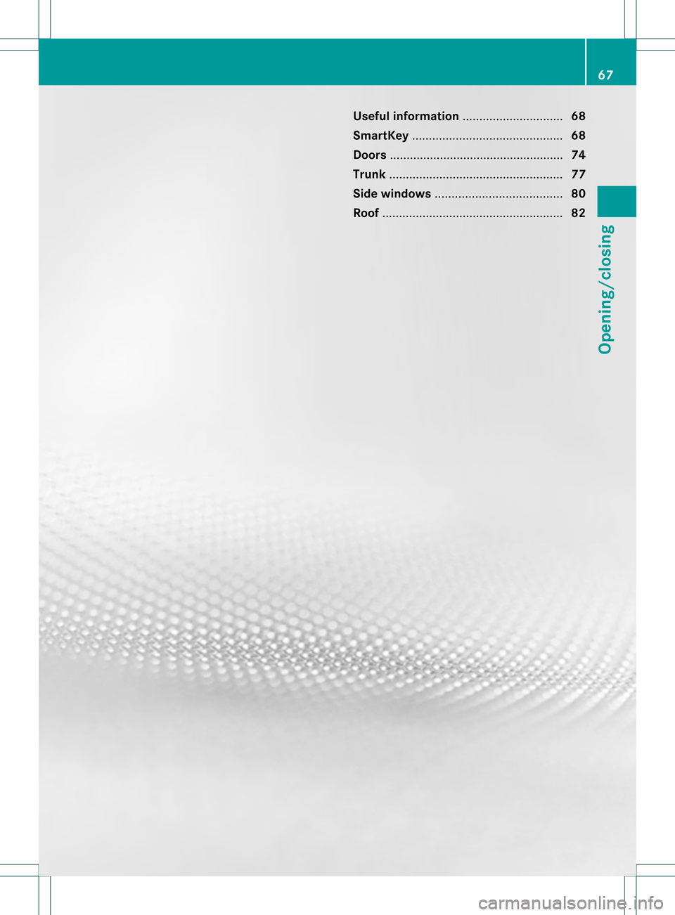 MERCEDES-BENZ SLK350 2012 R172 Repair Manual Useful information
..............................68
SmartKey ............................................. 68
Doors .................................................... 74
Trunk ......................