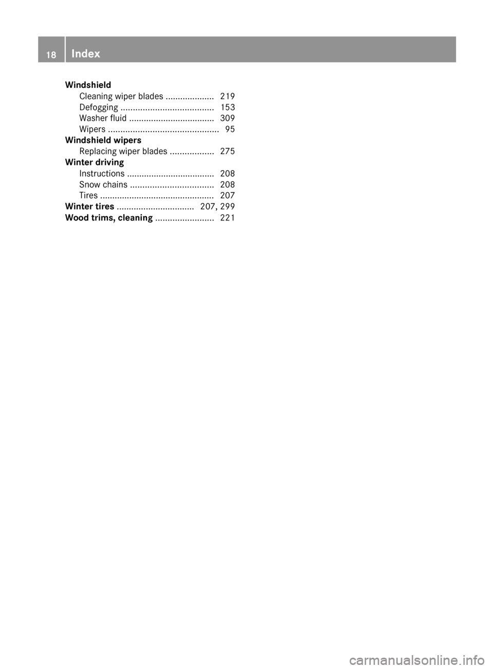 MERCEDES-BENZ SL550 2012 R230 User Guide Windshield 
Cleaning wiper blades .................... 219
Defogging  ...................................... 153
Washer fluid  ................................... 309
Wipers  .........................