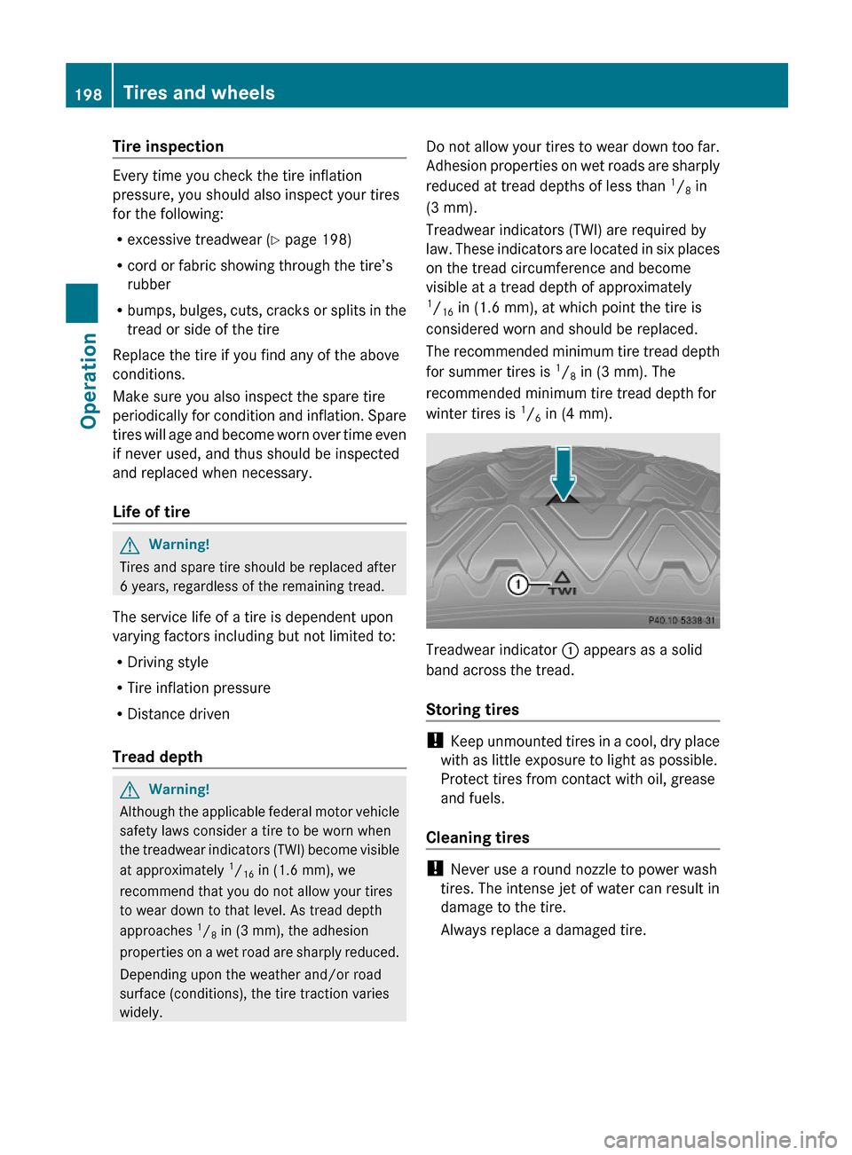 MERCEDES-BENZ SL550 2012 R230 Owners Manual Tire inspection
Every time you check the tire inflation
pressure, you should also inspect your tires
for the following:
Rexcessive treadwear (Y page 198)
Rcord or fabric showing through the tire’s
MERCEDES-BENZ SL550 2012 R230 Owners Manual Tire inspection
Every time you check the tire inflation
pressure, you should also inspect your tires
for the following:
Rexcessive treadwear (Y page 198)
Rcord or fabric showing through the tire’s