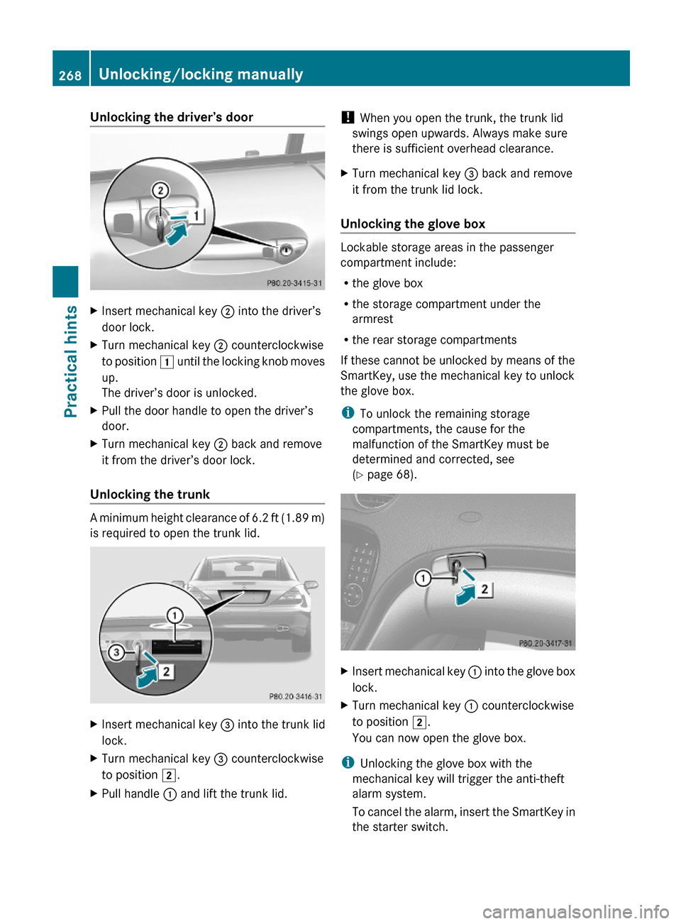 MERCEDES-BENZ SL600 2012 R230 Owners Manual Unlocking the driver’s doorXInsert mechanical key ; into the driver’s
door lock.
XTurn mechanical key ; counterclockwise
to position 1 until the locking knob moves
up.
The driver’s door is unloc