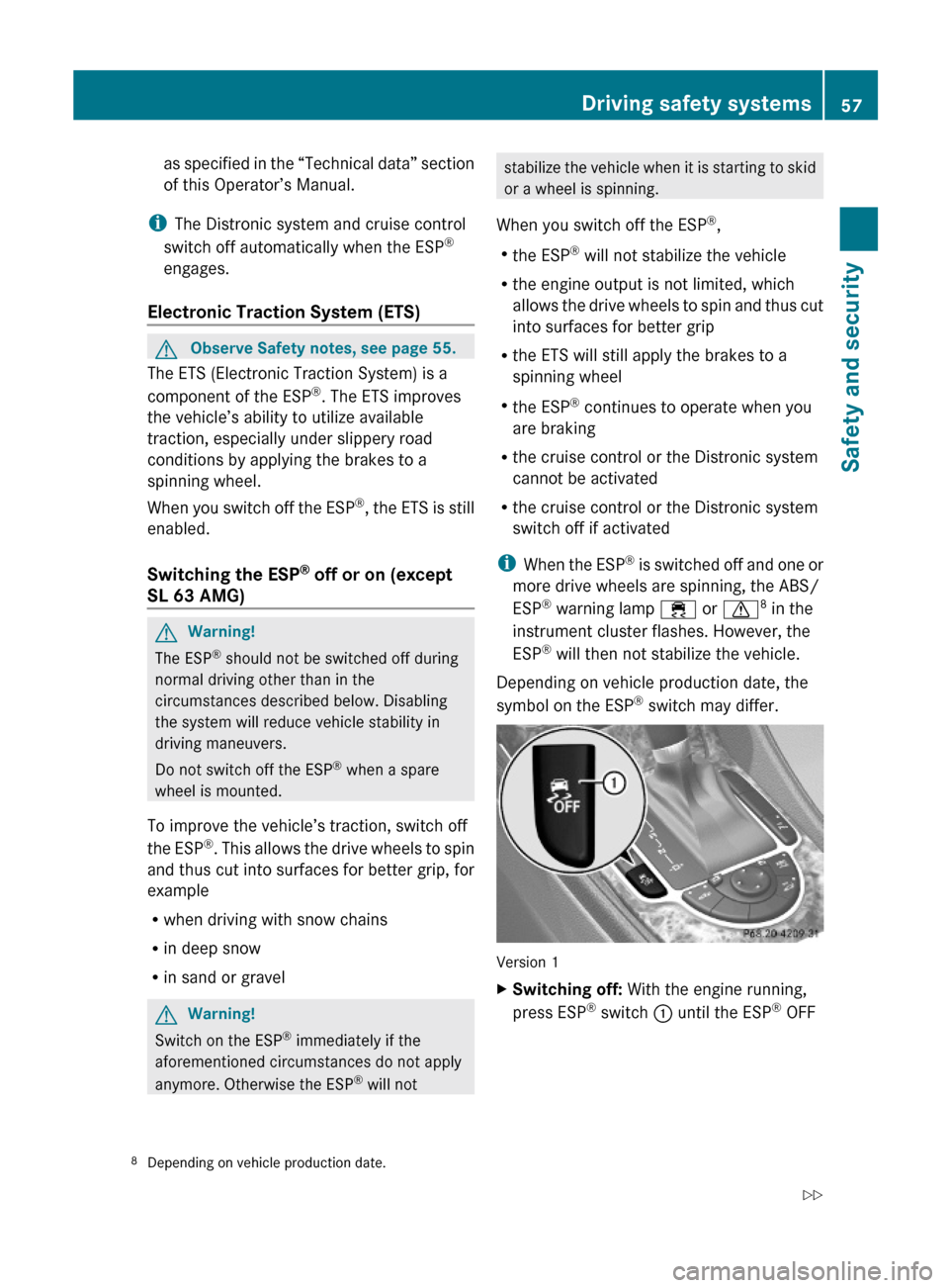 MERCEDES-BENZ SL550 2012 R230 Owners Manual as specified in the “Technical data” section
of this Operator’s Manual.
iThe Distronic system and cruise control
switch off automatically when the ESP®
engages.
Electronic Traction System (ETS)
