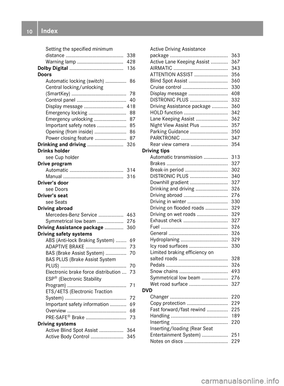 MERCEDES-BENZ S-Class 2012 W221 Owners Manual Setting the specified minimum
distance  ......................................... 338
Warning lamp ................................. 428
Dolby Digital  ...................................... 136
Doors