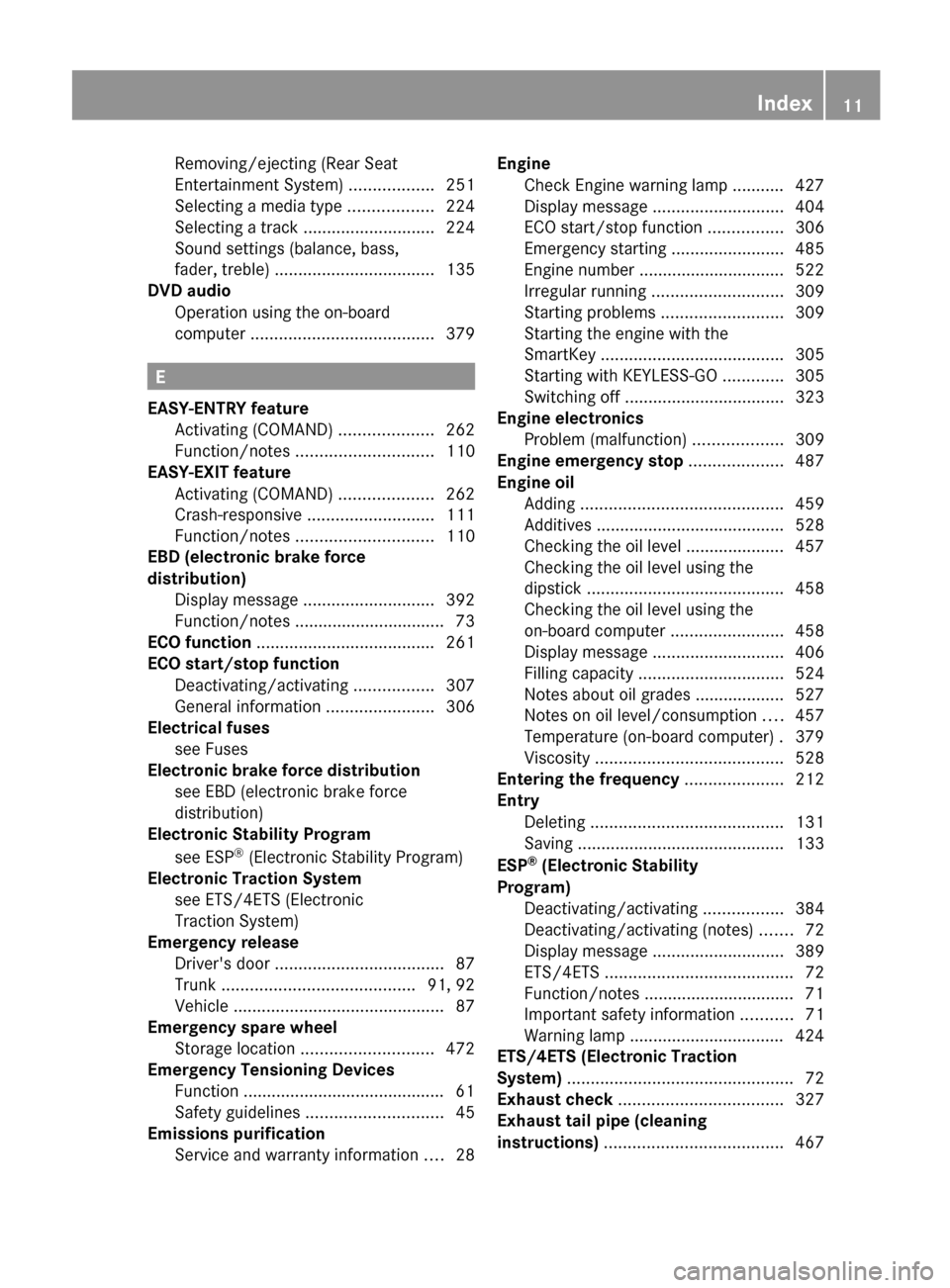 MERCEDES-BENZ S-Class 2012 W221 Owners Manual Removing/ejecting (Rear Seat
Entertainment System)  ..................251
Selecting a media type  ..................224
Selecting a track  ............................ 224
Sound settings (balance, bas