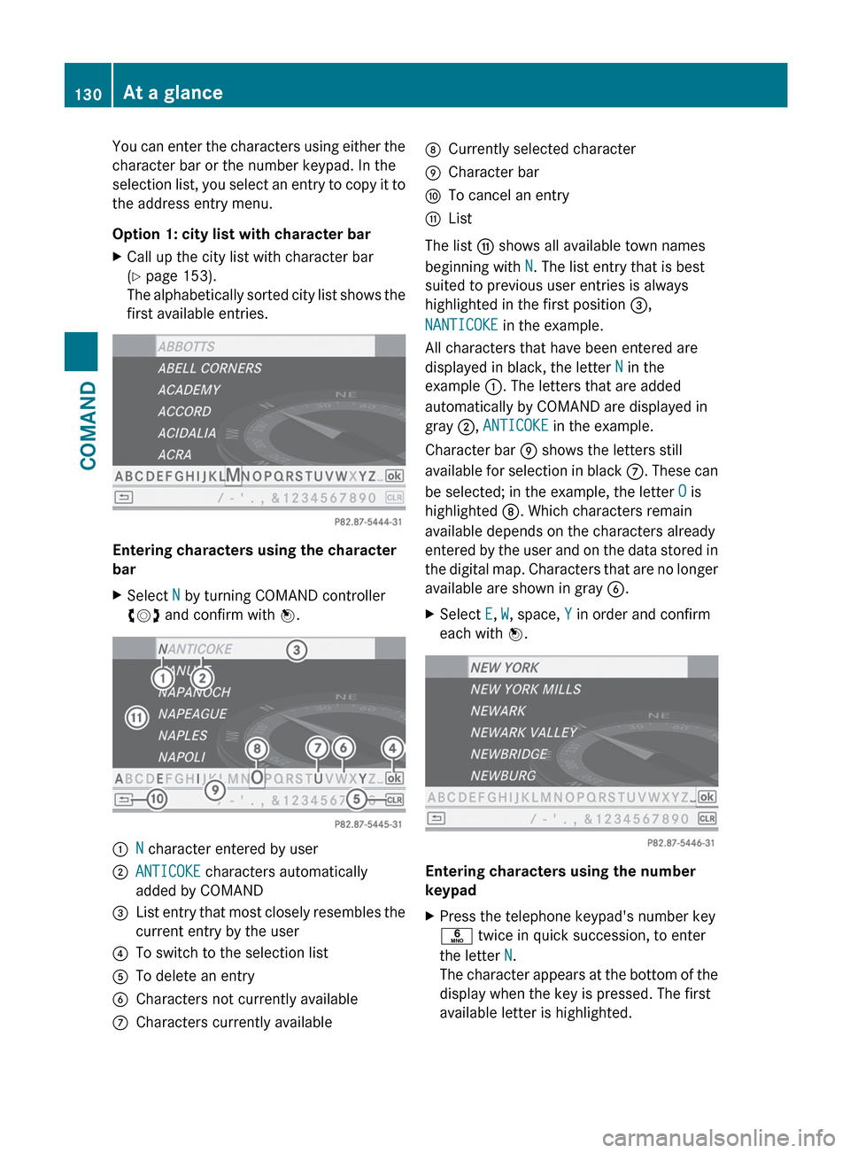 MERCEDES-BENZ S-Class 2012 W221 Owners Manual You can enter the characters using either the
character bar or the number keypad. In the
selection list, you select an entry to copy it to
the address entry menu.
Option 1: city list with character ba
