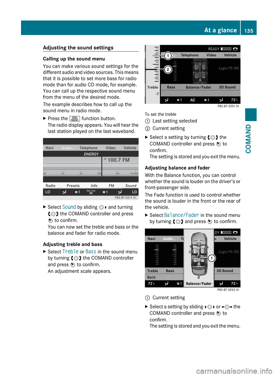 MERCEDES-BENZ S-Class 2012 W221 Owners Manual Adjusting the sound settings
Calling up the sound menu
You can make various sound settings for the
different audio and video sources. This means
that it is possible to set more bass for radio
mode tha