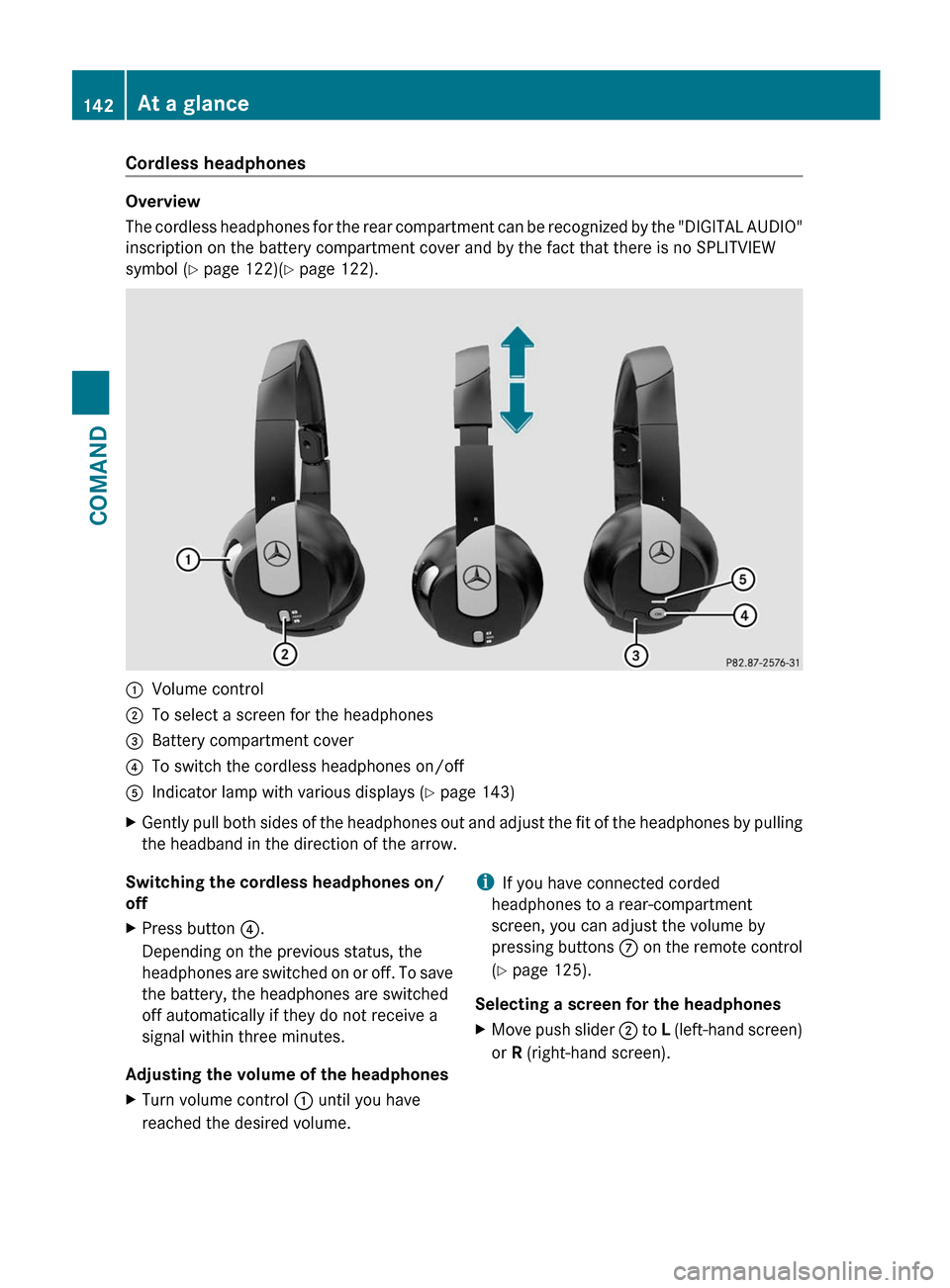 MERCEDES-BENZ S-Class 2012 W221 Owners Manual Cordless headphones
Overview
The cordless headphones for the rear compartment can be recognized by the "DIGITAL AUDIO"
inscription on the battery compartment cover and by the fact that there is no SPL MERCEDES-BENZ S-Class 2012 W221 Owners Manual Cordless headphones
Overview
The cordless headphones for the rear compartment can be recognized by the "DIGITAL AUDIO"
inscription on the battery compartment cover and by the fact that there is no SPL