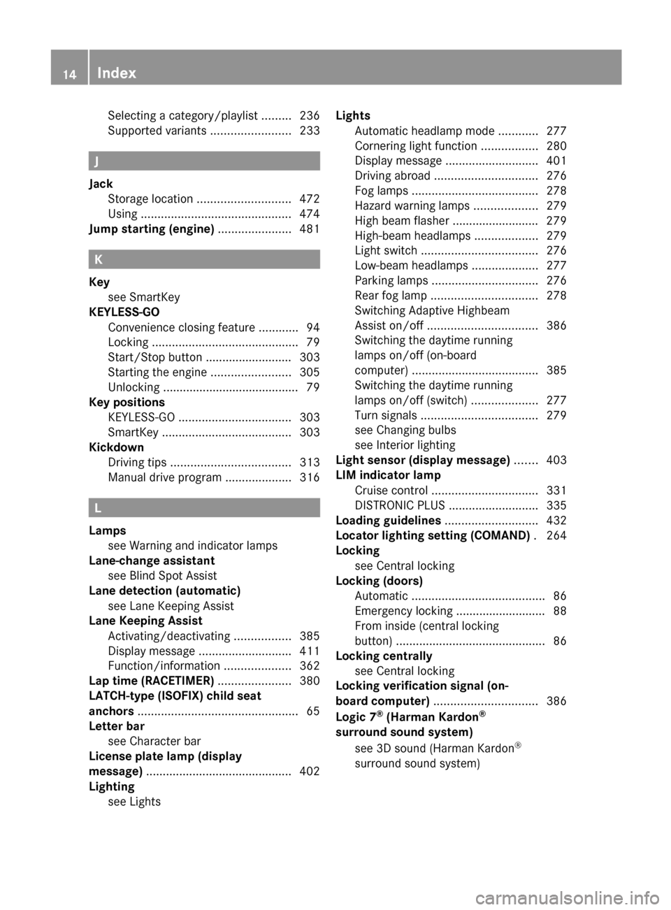 MERCEDES-BENZ S-Class 2012 W221 Owners Manual Selecting a category/playlist .........236
Supported variants  ........................233
J
Jack Storage location  ............................ 472
Using  ............................................