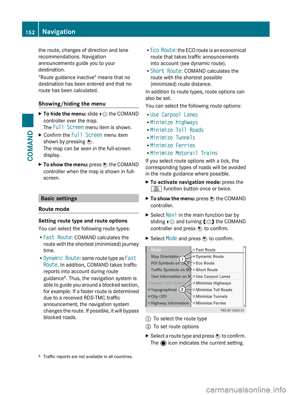 MERCEDES-BENZ S-Class 2012 W221 Owners Manual the route, changes of direction and lane
recommendations. Navigation
announcements guide you to your
destination.
"Route guidance inactive" means that no
destination has been entered and that no
route