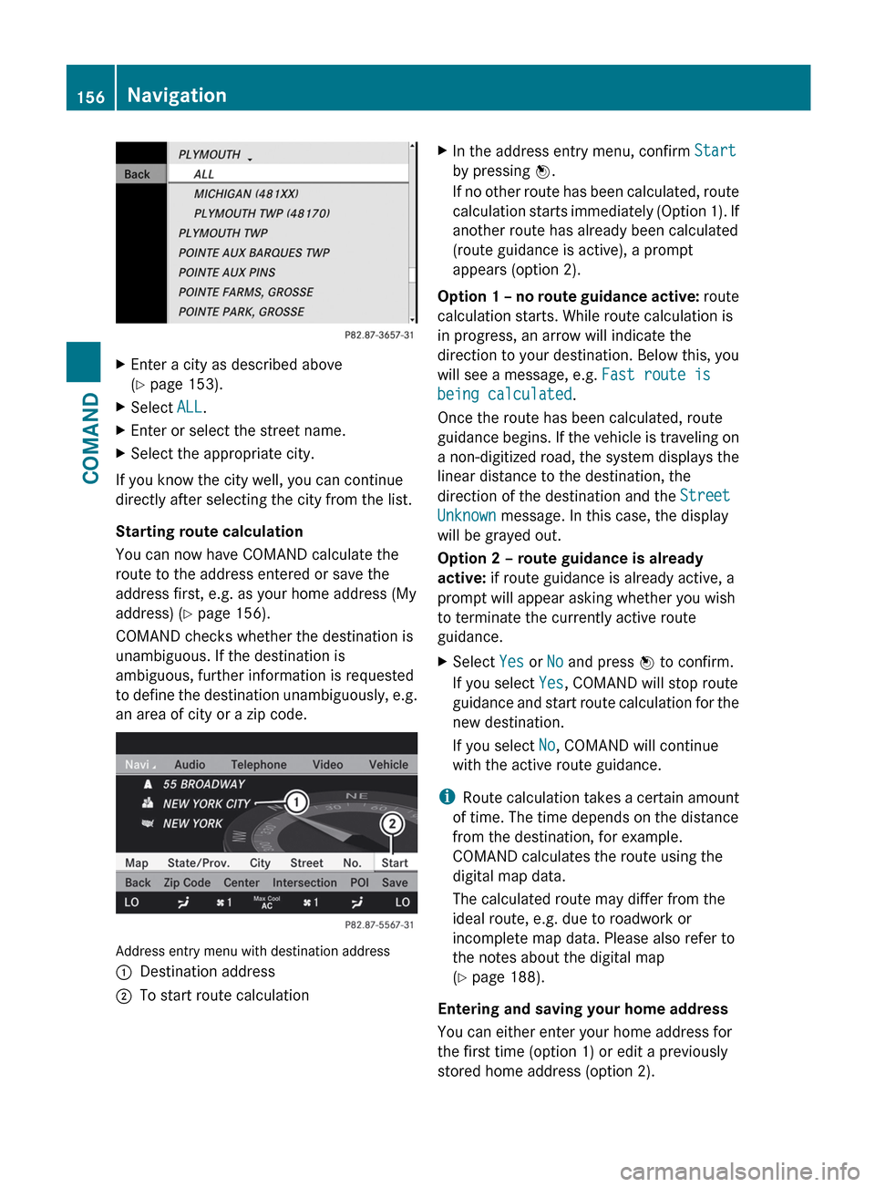 MERCEDES-BENZ S-Class 2012 W221 Owners Manual XEnter a city as described above
( Y  page 153).XSelect  ALL.XEnter or select the street name.XSelect the appropriate city.
If you know the city well, you can continue
directly after selecting the cit