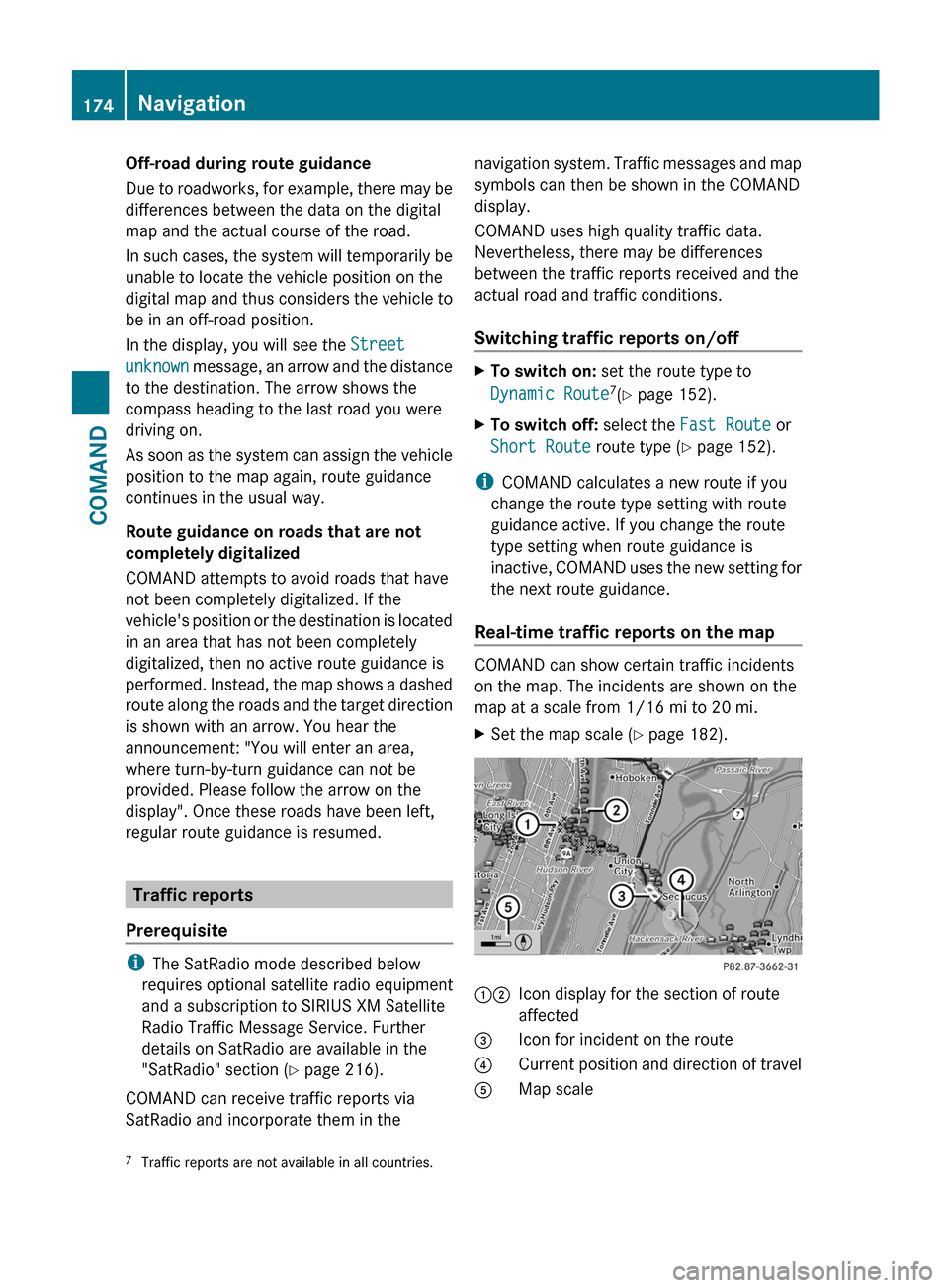 MERCEDES-BENZ S-Class 2012 W221 Owners Manual Off-road during route guidance
Due to roadworks, for example, there may be
differences between the data on the digital
map and the actual course of the road.
In such cases, the system will temporarily