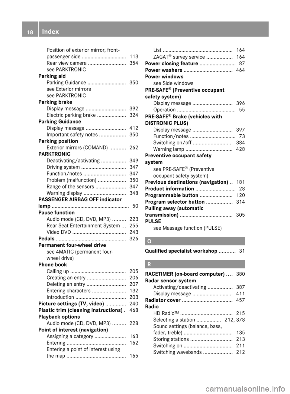 MERCEDES-BENZ S-Class 2012 W221 Owners Manual Position of exterior mirror, front-
passenger side ............................... 113
Rear view camera  .......................... 354
see PARKTRONIC                                      
Parking aid