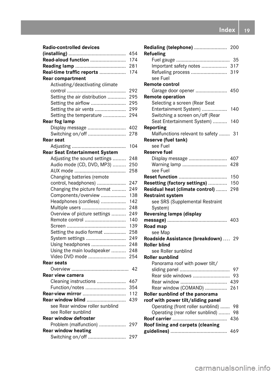 MERCEDES-BENZ S-Class 2012 W221 Owners Manual Radio-controlled devices
(installing)  .......................................... 454
Read-aloud function  .......................... 174
Reading lamp  ..................................... 281
Real-t