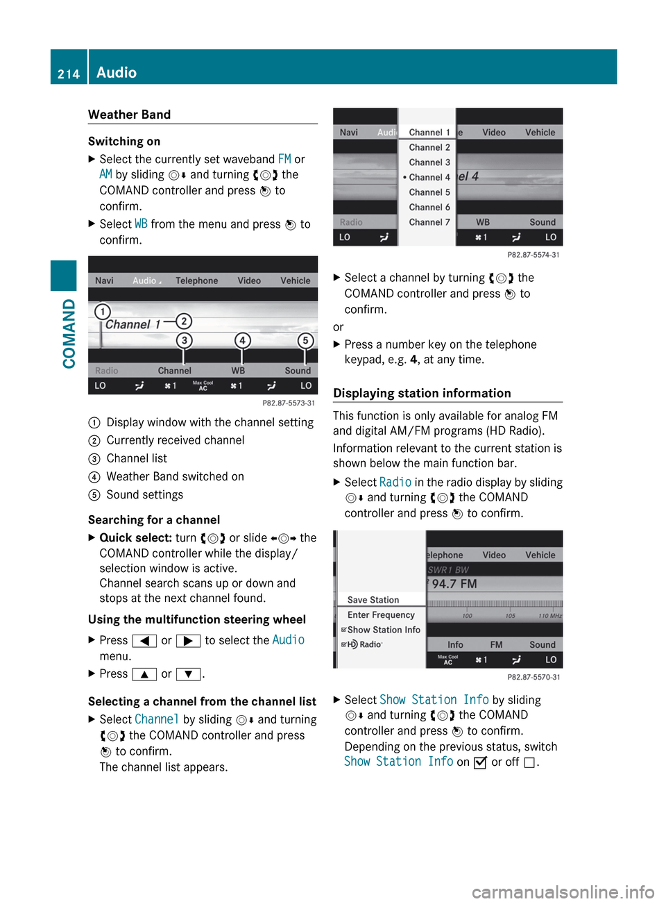 MERCEDES-BENZ S-Class 2012 W221 Owners Manual Weather Band
Switching on
XSelect the currently set waveband FM or
AM by sliding VÆ and turning cVd the
COMAND controller and press W to
confirm.XSelect WB from the menu and press W to
confirm. MERCEDES-BENZ S-Class 2012 W221 Owners Manual Weather Band
Switching on
XSelect the currently set waveband FM or
AM by sliding VÆ and turning cVd the
COMAND controller and press W to
confirm.XSelect WB from the menu and press W to
confirm.
