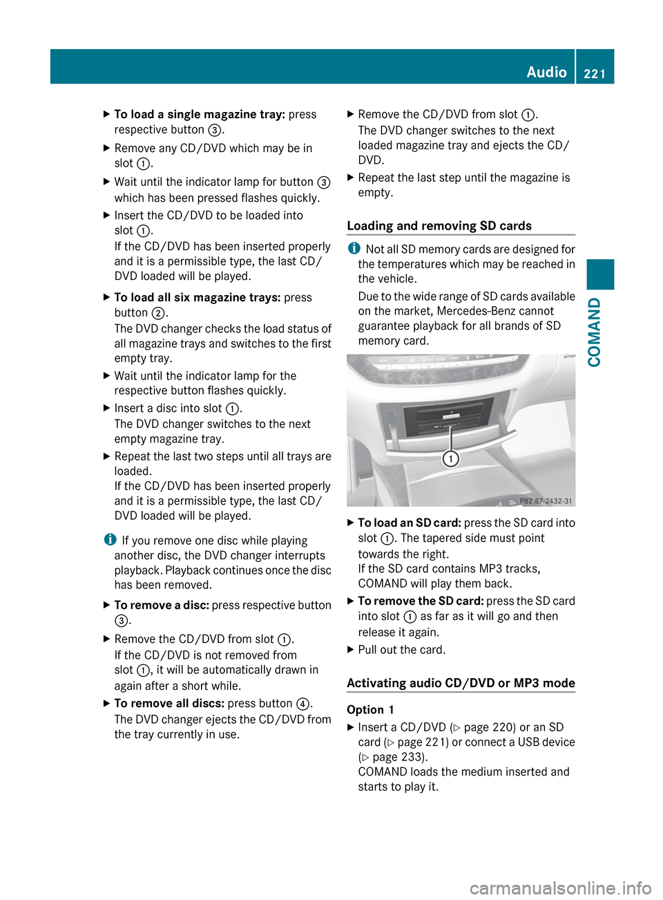 MERCEDES-BENZ S-Class 2012 W221 Owners Manual XTo load a single magazine tray: press
respective button  =.XRemove any CD/DVD which may be in
slot  :.XWait until the indicator lamp for button  =
which has been pressed flashes quickly.XInsert the C