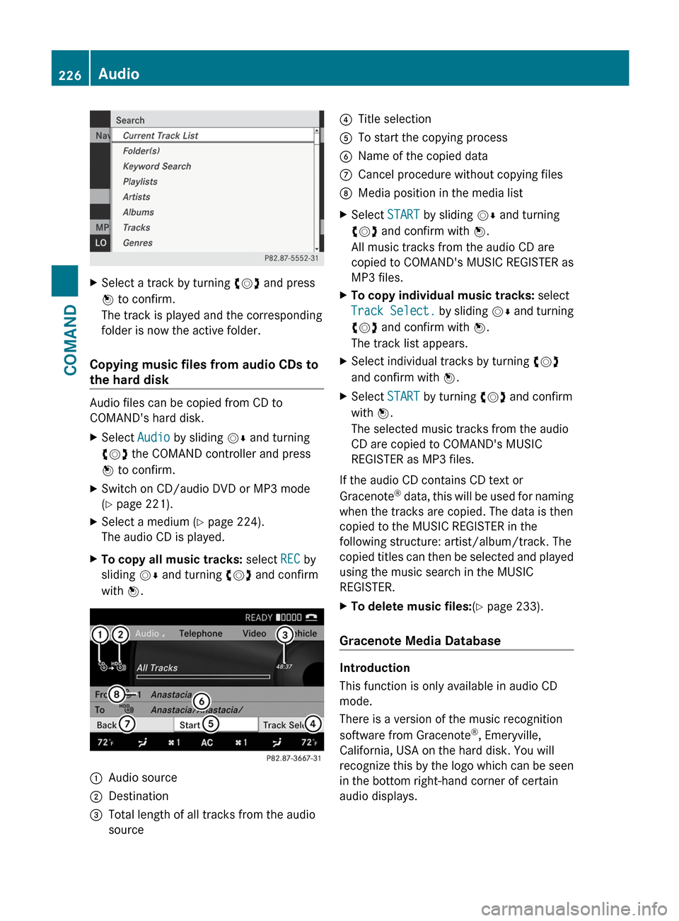 MERCEDES-BENZ S-Class 2012 W221 Owners Manual XSelect a track by turning cVd and press
W  to confirm.
The track is played and the corresponding
folder is now the active folder.
Copying music files from audio CDs to
the hard disk
Audio files can b