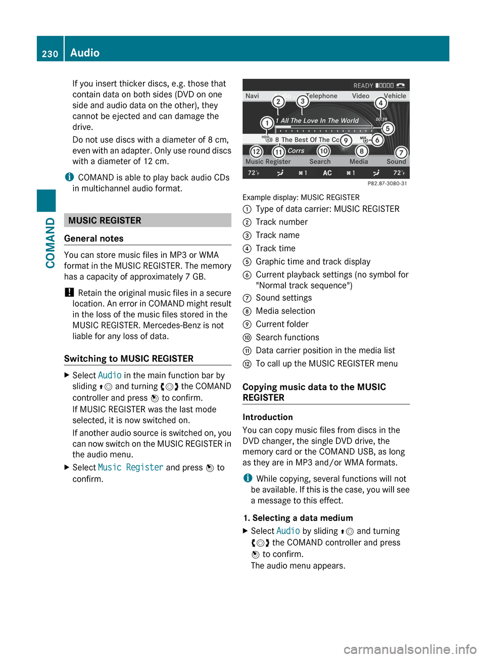 MERCEDES-BENZ S-Class 2012 W221 Owners Manual If you insert thicker discs, e.g. those that
contain data on both sides (DVD on one
side and audio data on the other), they
cannot be ejected and can damage the
drive.
Do not use discs with a diameter