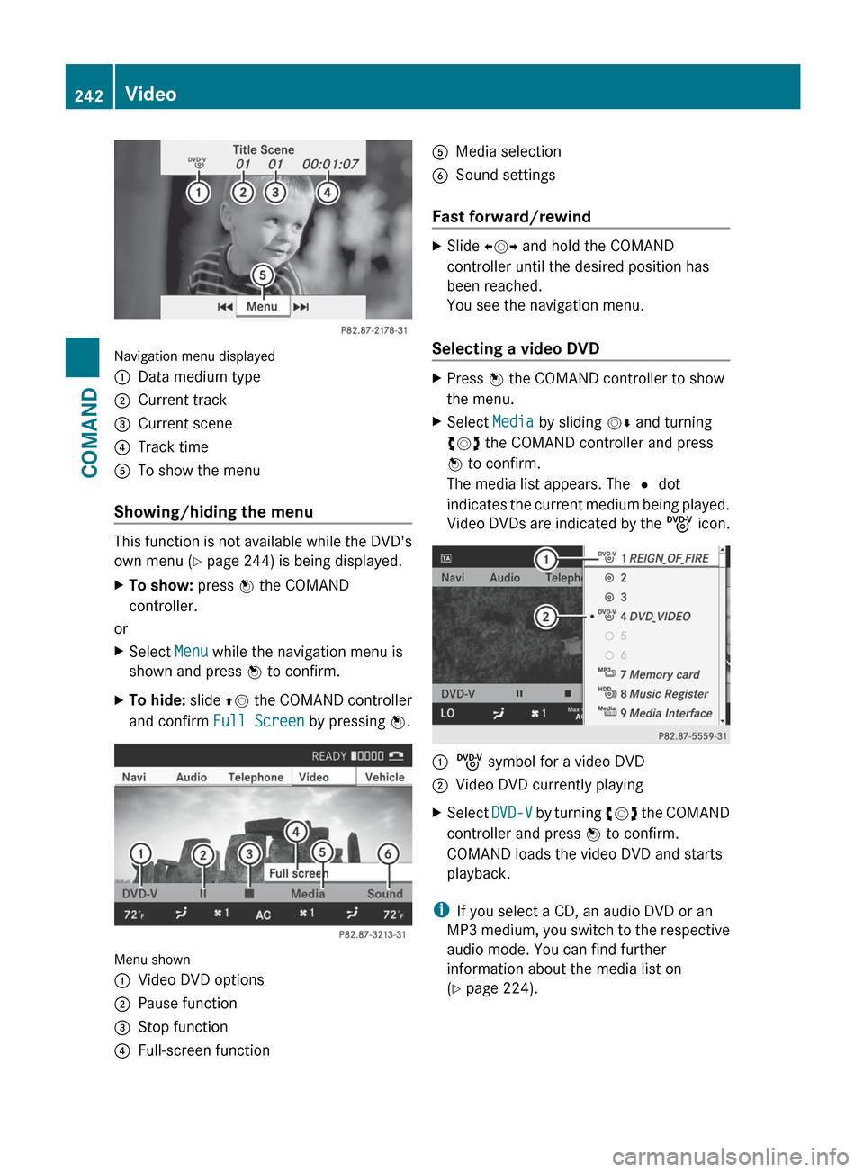 MERCEDES-BENZ S-Class 2012 W221 Owners Manual Navigation menu displayed
:Data medium type;Current track=Current scene?Track timeATo show the menu
Showing/hiding the menu
This function is not available while the DVDs
own menu ( Y page 244) is bei