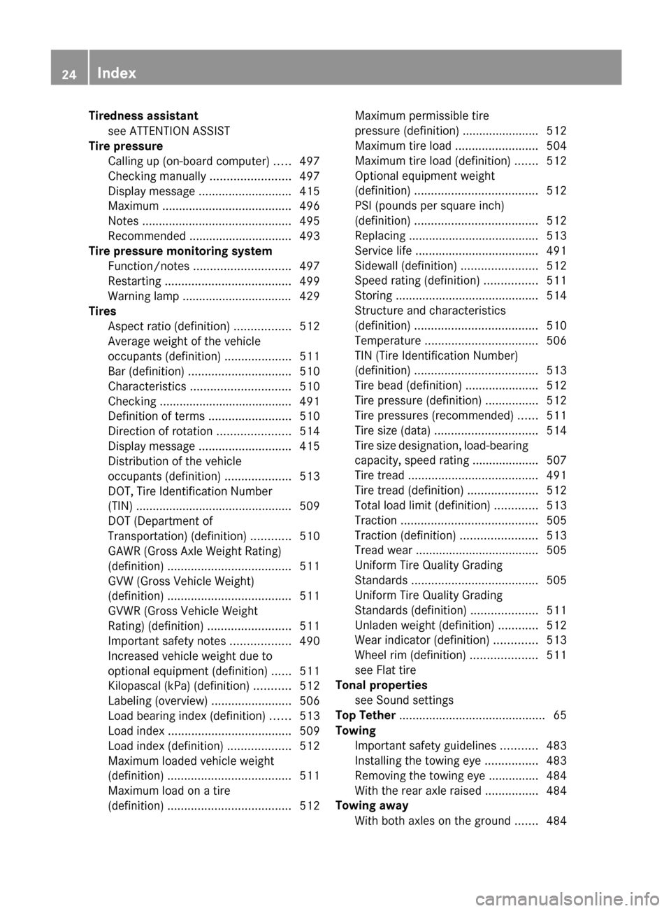 MERCEDES-BENZ S-Class 2012 W221 Owners Manual Tiredness assistantsee ATTENTION ASSIST                            
Tire pressure
Calling up (on-board computer)  .....497
Checking manually  ........................497
Display message  .............