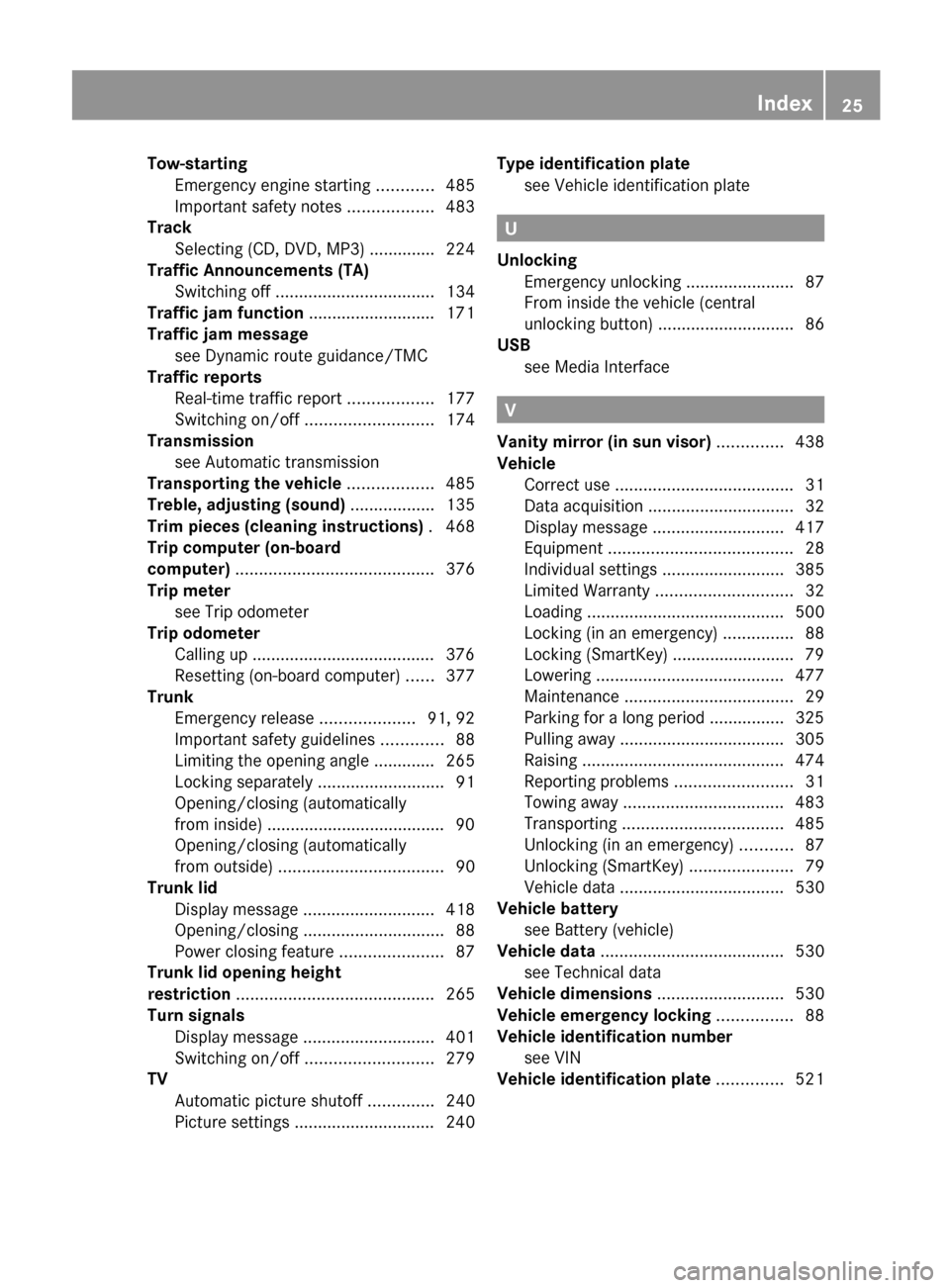 MERCEDES-BENZ S-Class 2012 W221 Owners Guide Tow-startingEmergency engine starting ............485
Important safety notes ..................483
Track
Selecting (CD, DVD, MP3) .............. 224
Traffic Announcements (TA)
Switching off ....... MERCEDES-BENZ S-Class 2012 W221 Owners Guide Tow-startingEmergency engine starting ............485
Important safety notes ..................483
Track
Selecting (CD, DVD, MP3) .............. 224
Traffic Announcements (TA)
Switching off .......