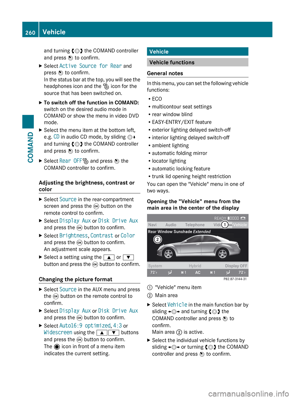 MERCEDES-BENZ S-Class 2012 W221 Owners Manual and turning cVd the COMAND controller
and press  W to confirm.XSelect  Active Source for Rear  and
press  W to confirm.
In the status bar at the top, you will see the
headphones icon and the  _ icon f