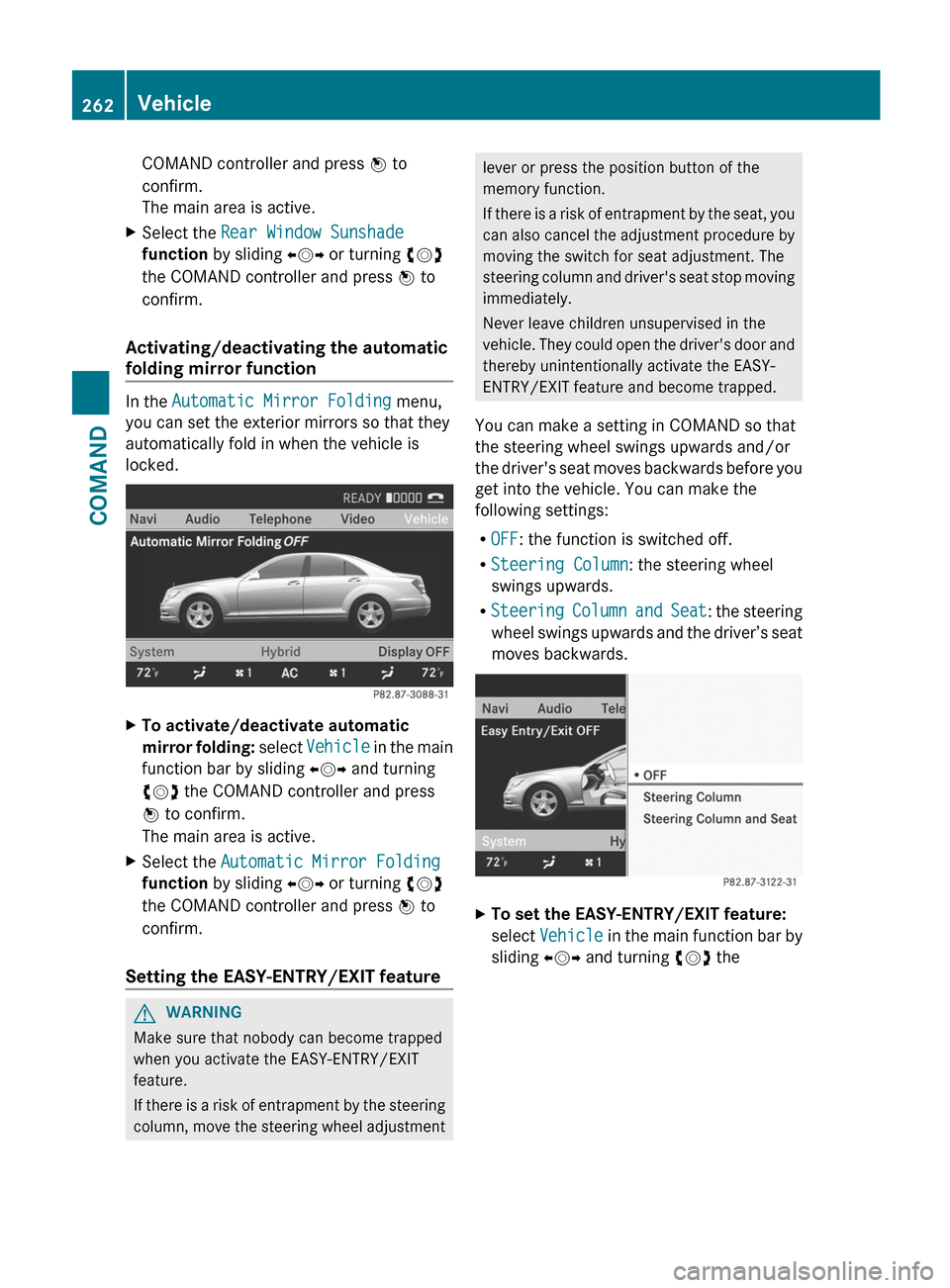 MERCEDES-BENZ S-Class 2012 W221 Owners Manual COMAND controller and press W to
confirm.
The main area is active.XSelect the  Rear Window Sunshade  
function  by sliding  XVY or turning  cVd
the COMAND controller and press  W to
confirm.
Activatin