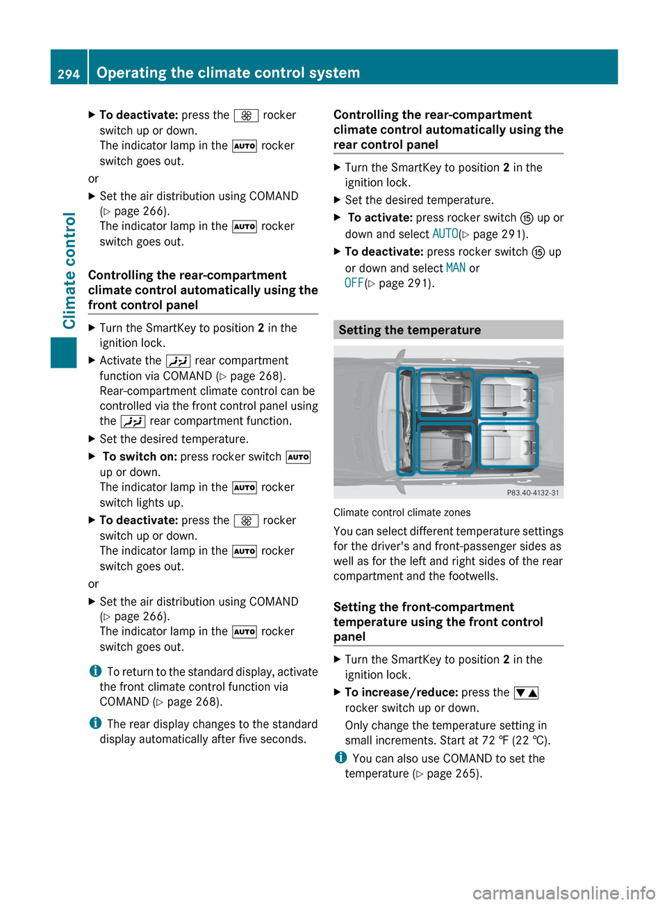 MERCEDES-BENZ S-Class 2012 W221 Owners Manual XTo deactivate: press the K rocker
switch up or down.
The indicator lamp in the  Ã rocker
switch goes out.
or
XSet the air distribution using COMAND
( Y  page 266).
The indicator lamp in the  Ã rock